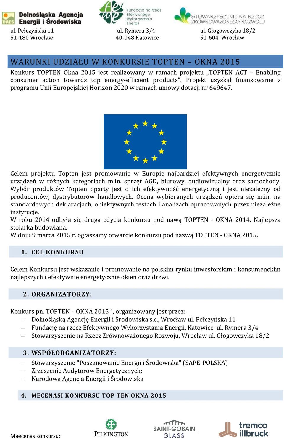 Celem projektu Topten jest promowanie w Europie najbardziej efektywnych energetycznie urządzeń w różnych kategoriach m.in. sprzęt AGD, biurowy, audiowizualny oraz samochody.