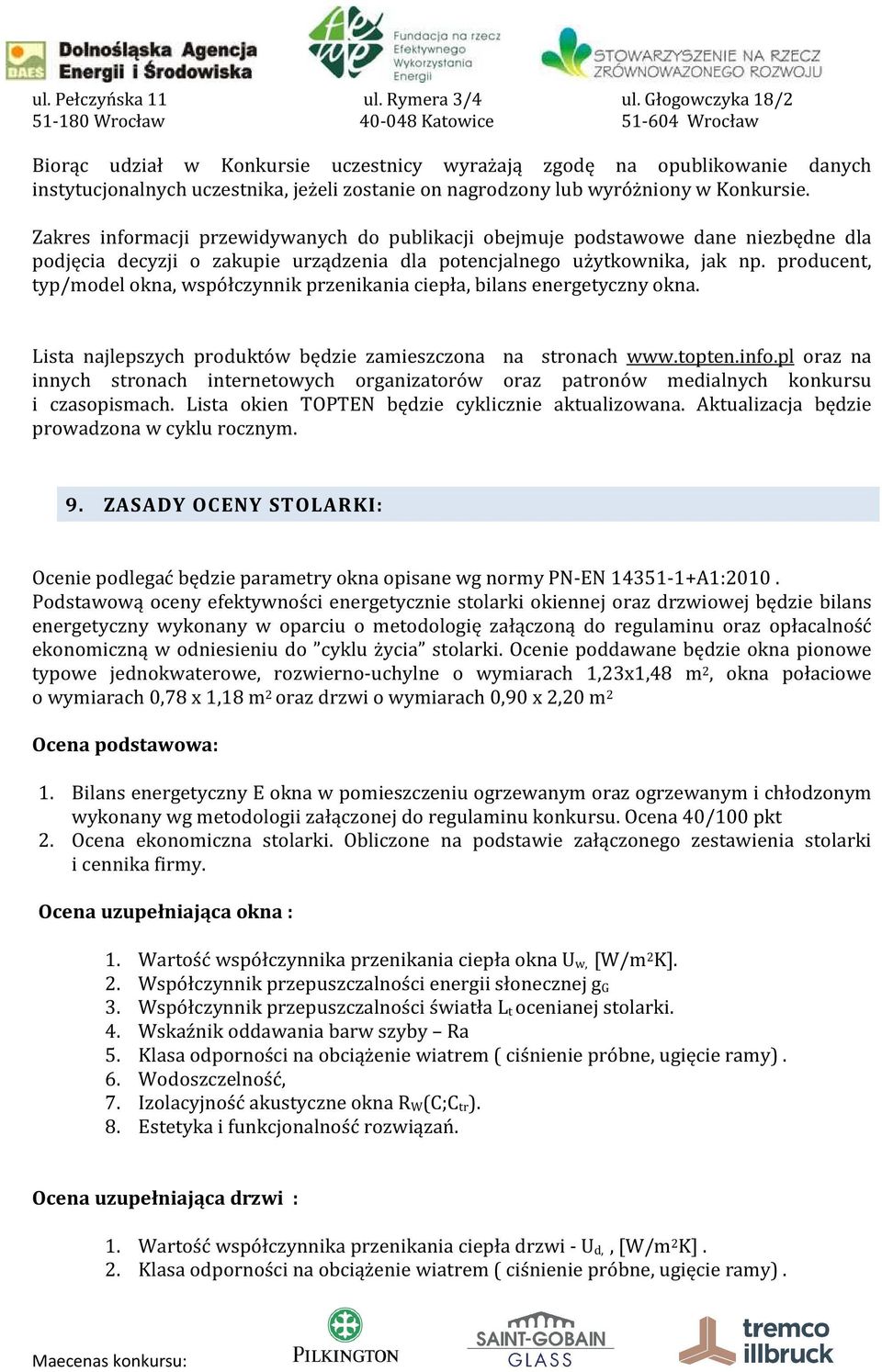 producent, typ/model okna, współczynnik przenikania ciepła, bilans energetyczny okna. Lista najlepszych produktów będzie zamieszczona na stronach www.topten.info.