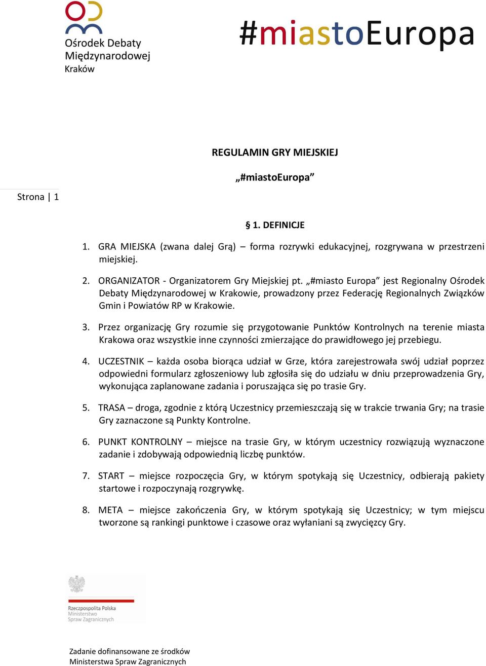 3. Przez organizację Gry rozumie się przygotowanie Punktów Kontrolnych na terenie miasta Krakowa oraz wszystkie inne czynności zmierzające do prawidłowego jej przebiegu. 4.