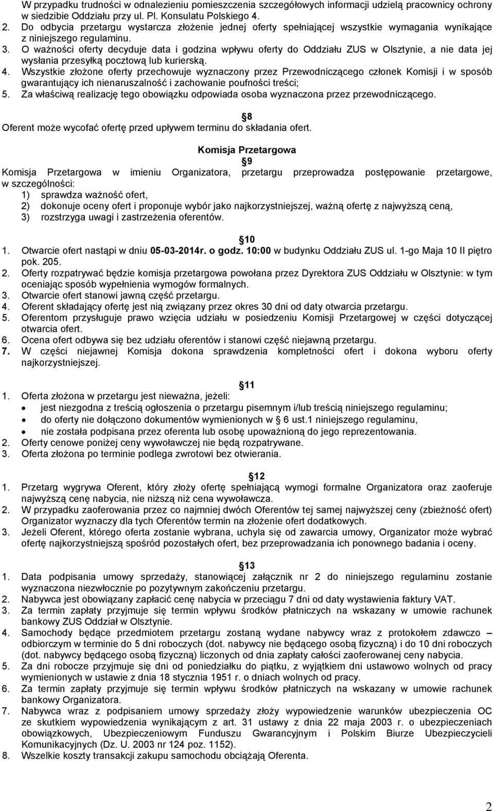 O ważności oferty decyduje data i godzina wpływu oferty do Oddziału ZUS w Olsztynie, a nie data jej wysłania przesyłką pocztową lub kurierską. 4.