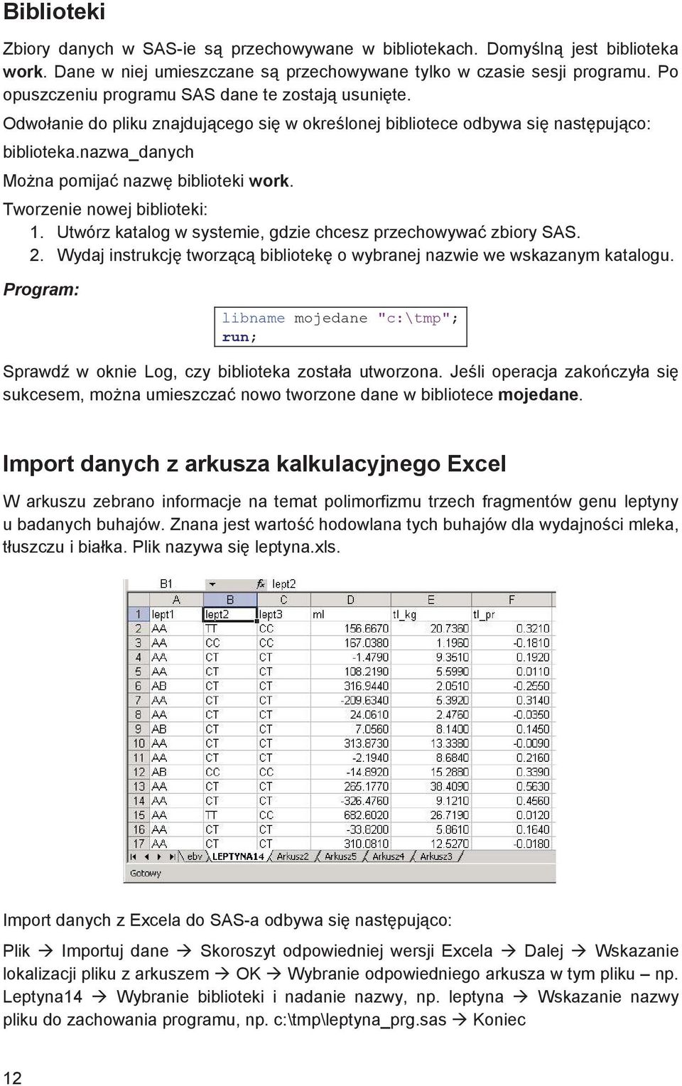 Tworzenie nowej biblioteki: 1. Utwórz katalog w systemie, gdzie chcesz przechowywa zbiory SAS. 2. Wydaj instrukcj tworz c bibliotek o wybranej nazwie we wskazanym katalogu.