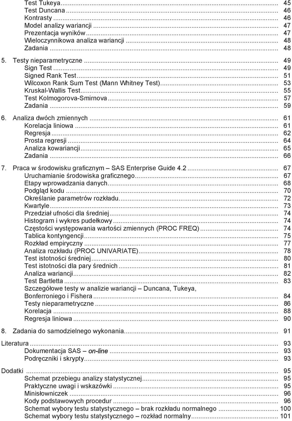 .. 61 Korelacja liniowa... 61 Regresja... 62 Prosta regresji... 64 Analiza kowariancji... 65 Zadania... 66 7. Praca w rodowisku graficznym SAS Enterprise Guide 4.2... 67 Uruchamianie rodowiska graficznego.