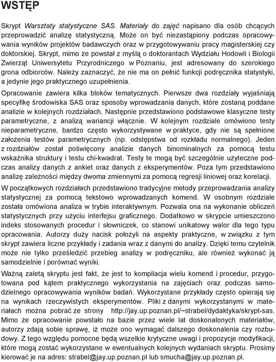 Skrypt, mimo e powsta z my l o doktorantach Wydzia u Hodowli i Biologii Zwierz t Uniwersytetu Przyrodniczego w Poznaniu, jest adresowany do szerokiego grona odbiorców.