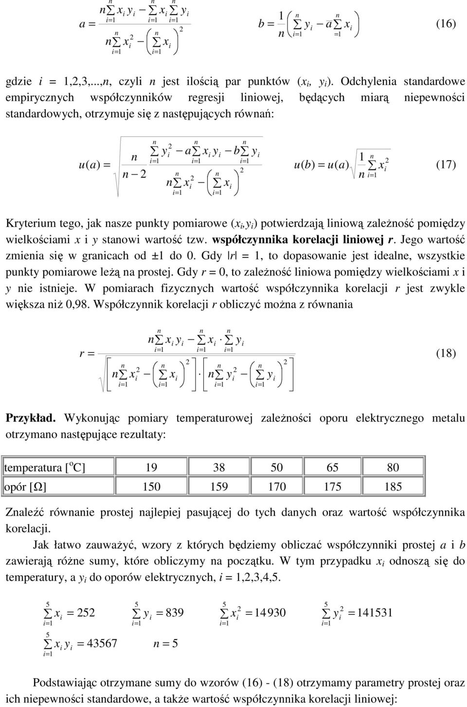 współka korelaj lowej r. Jego warość mea sę w graa od ± do 0. Gd r o dopasowae jes deale wsske pk pomarowe leŝą a prosej. Gd r 0 o aleŝość lowa pomęd welkośam e seje.