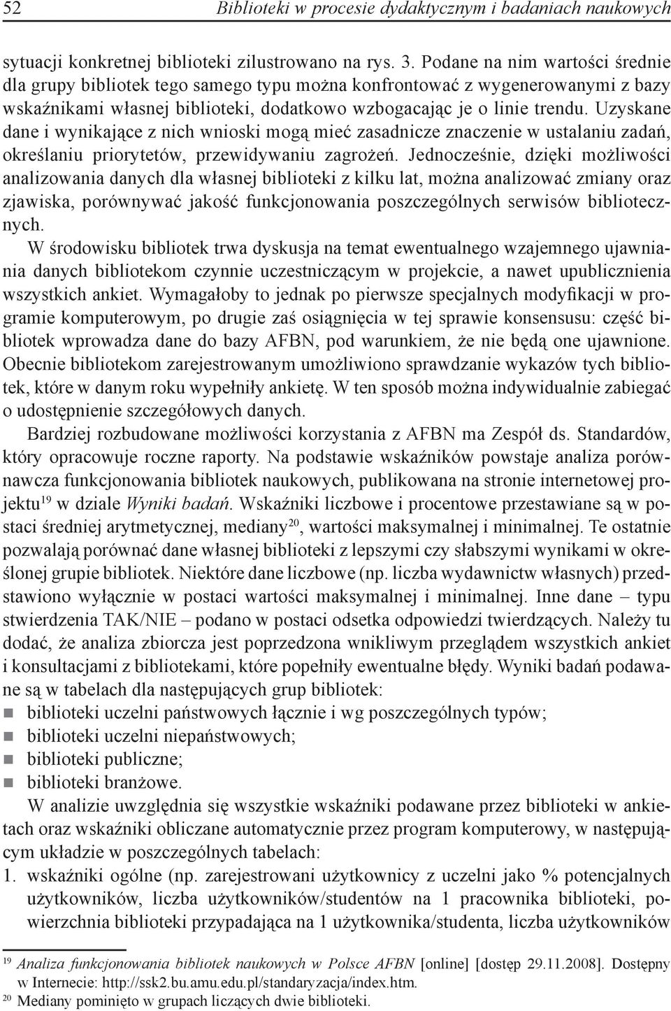 Uzyskane dane i wynikające z nich wnioski mogą mieć zasadnicze znaczenie w ustalaniu zadań, określaniu priorytetów, przewidywaniu zagrożeń.
