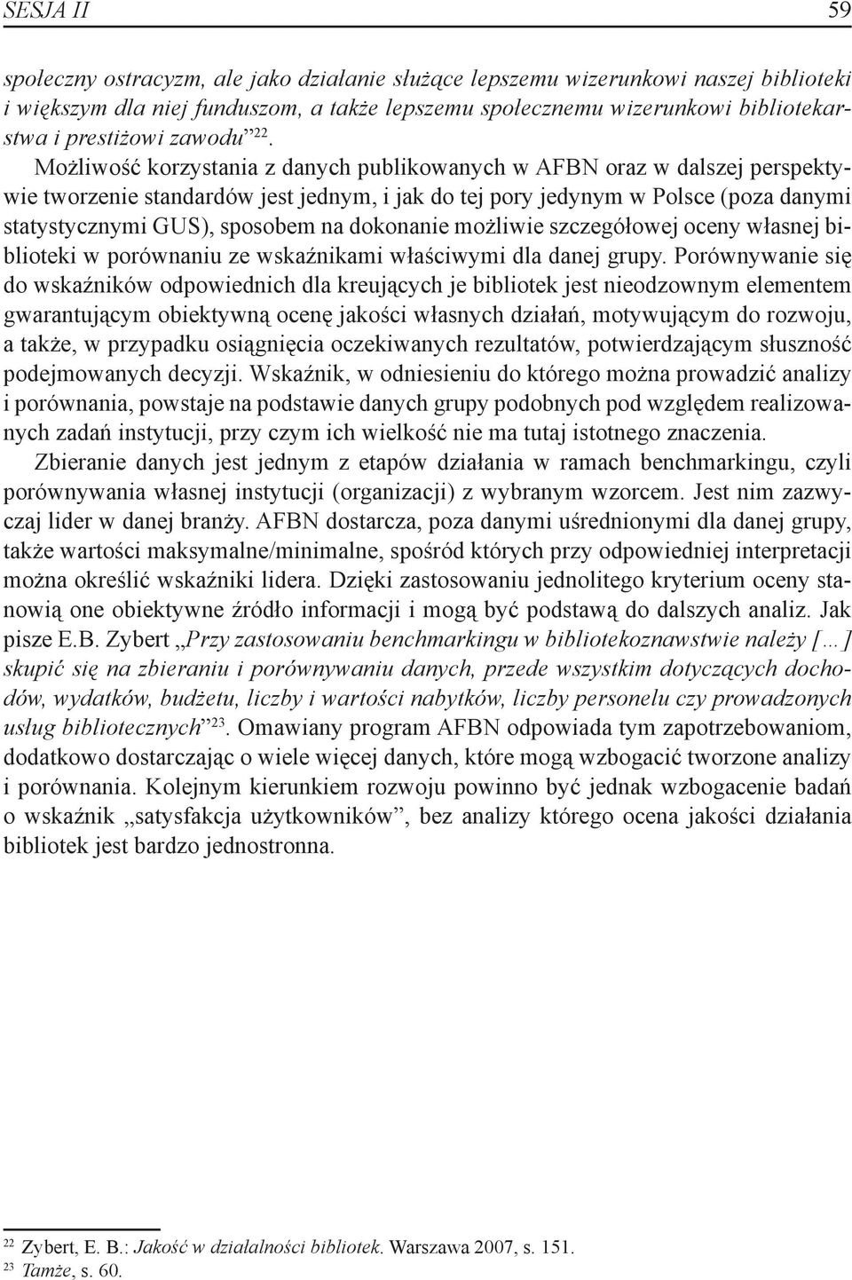 Możliwość korzystania z danych publikowanych w AFBN oraz w dalszej perspektywie tworzenie standardów jest jednym, i jak do tej pory jedynym w Polsce (poza danymi statystycznymi GUS), sposobem na