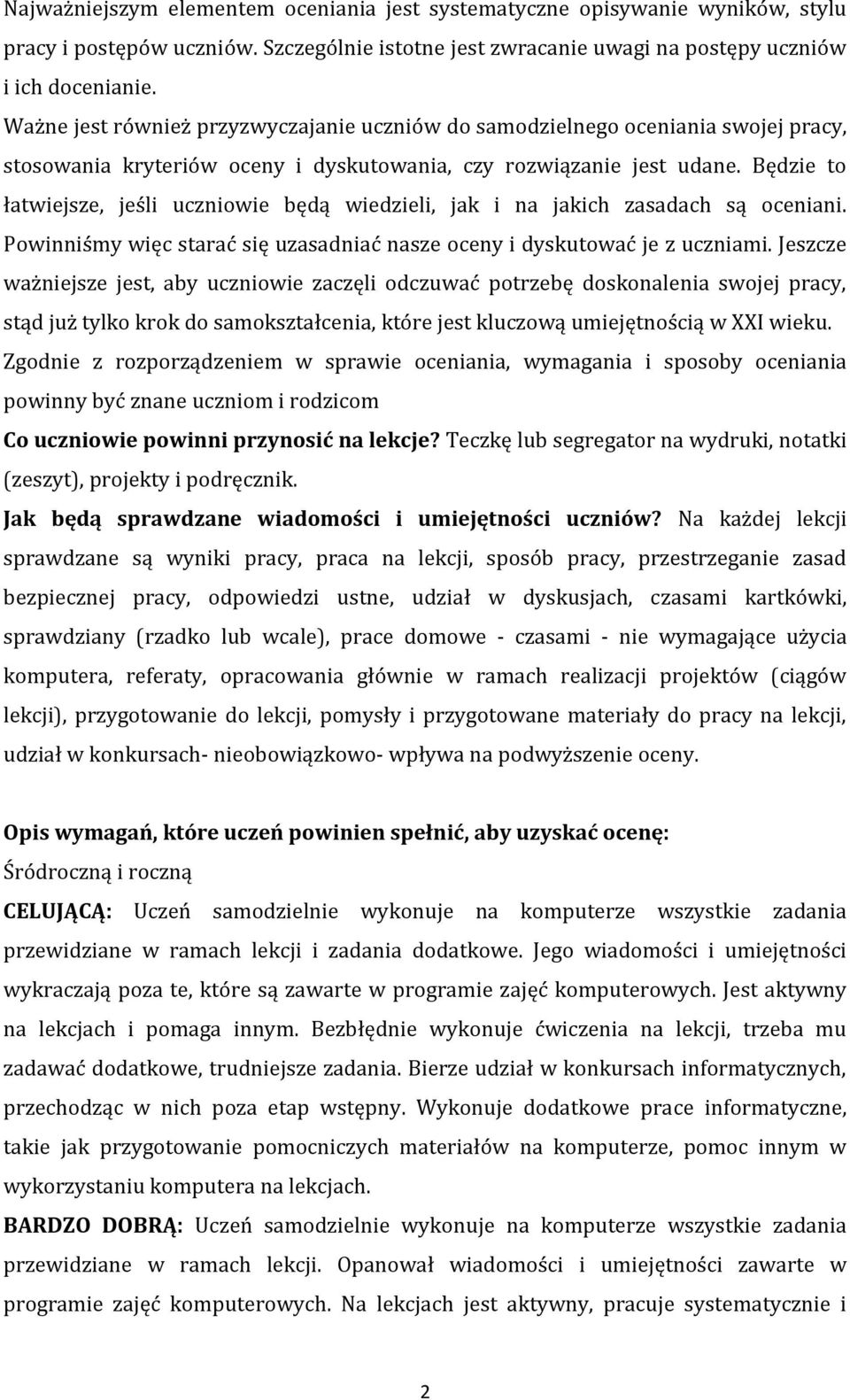 Będzie to łatwiejsze, jeśli uczniowie będą wiedzieli, jak i na jakich zasadach są oceniani. Powinniśmy więc starać się uzasadniać nasze oceny i dyskutować je z uczniami.