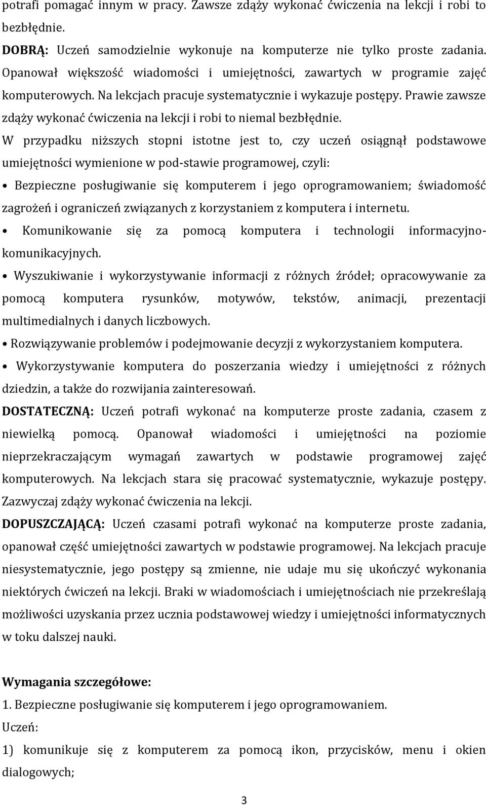 Prawie zawsze zdąży wykonać ćwiczenia na lekcji i robi to niemal bezbłędnie.