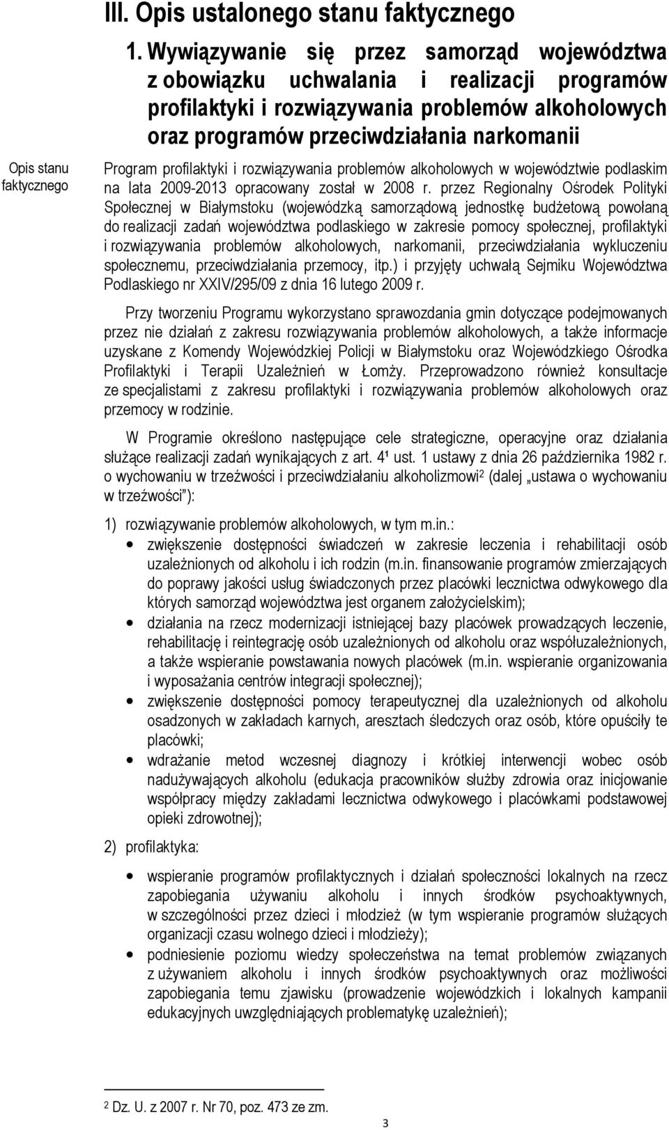 profilaktyki i rozwiązywania problemów alkoholowych w województwie podlaskim na lata 2009-2013 opracowany został w 2008 r.