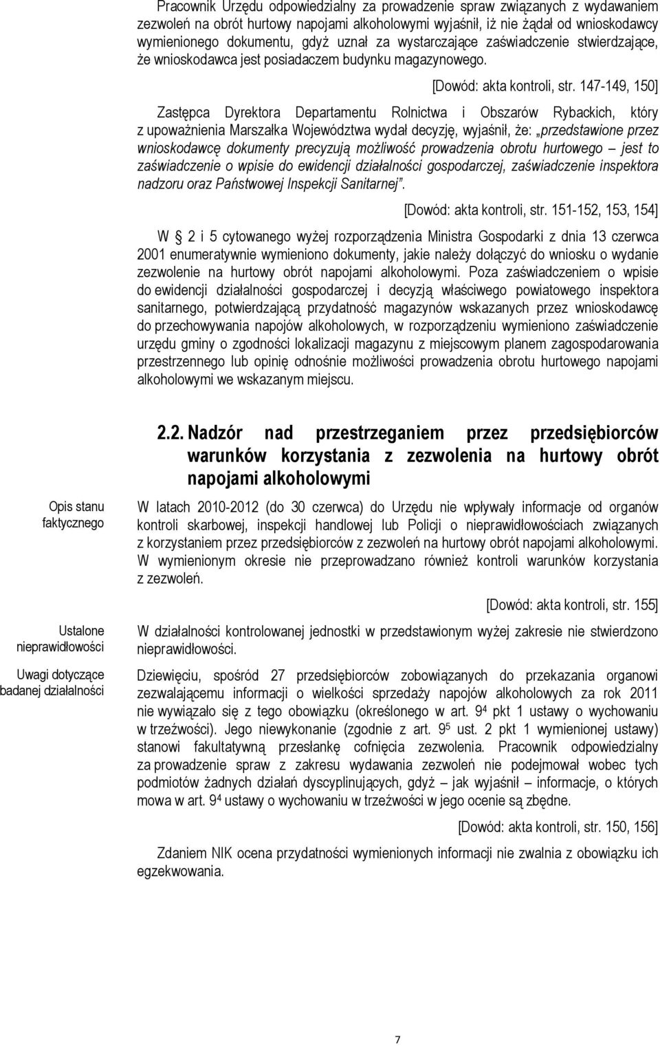 147-149, 150] Zastępca Dyrektora Departamentu Rolnictwa i Obszarów Rybackich, który z upowaŝnienia Marszałka Województwa wydał decyzję, wyjaśnił, Ŝe: przedstawione przez wnioskodawcę dokumenty