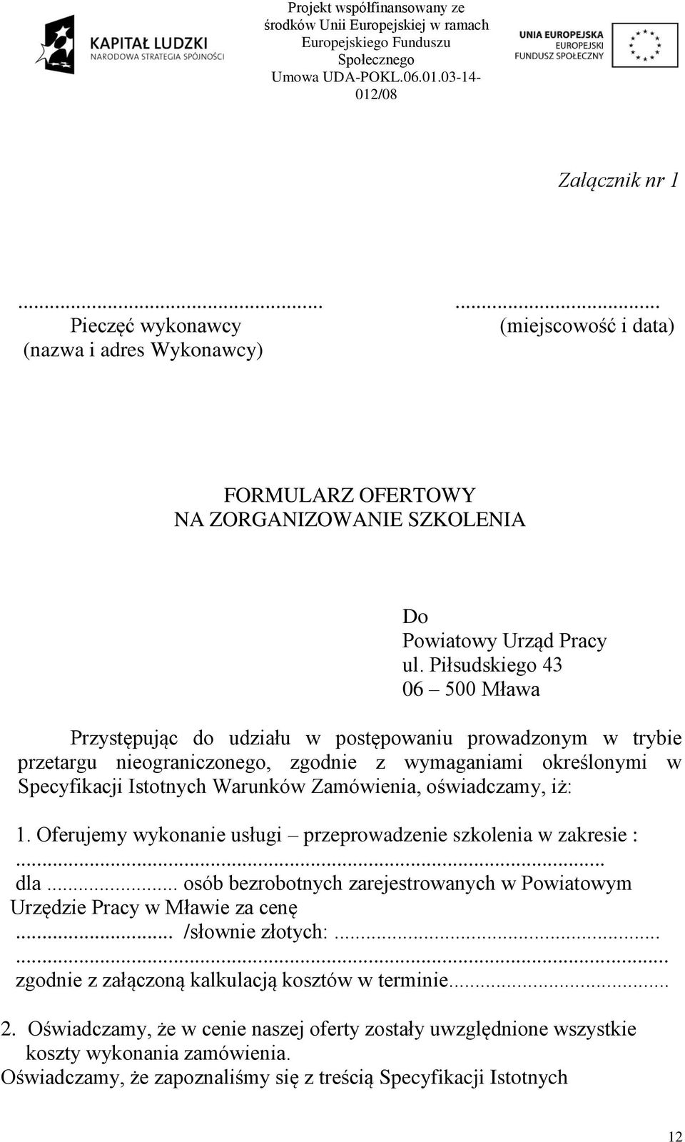 Piłsudskiego 43 06 500 Mława Przystępując do udziału w postępowaniu prowadzonym w trybie przetargu nieograniczonego, zgodnie z wymaganiami określonymi w Specyfikacji Istotnych Warunków Zamówienia,