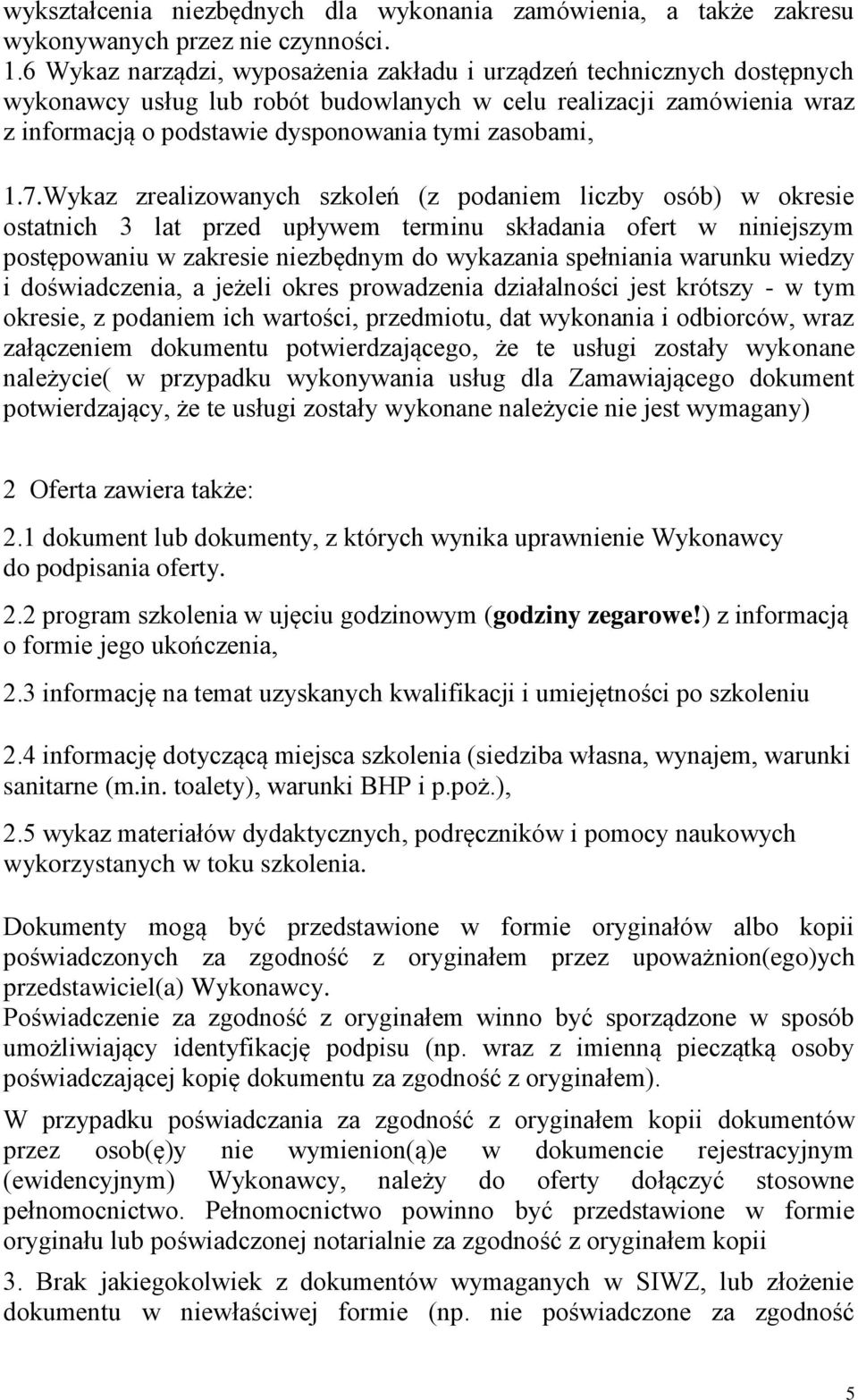 7.Wykaz zrealizowanych szkoleń (z podaniem liczby osób) w okresie ostatnich 3 lat przed upływem terminu składania ofert w niniejszym postępowaniu w zakresie niezbędnym do wykazania spełniania warunku