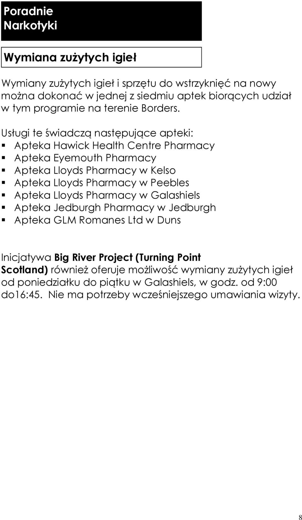 Usługi te świadczą następujące apteki: Apteka Hawick Health Centre Pharmacy Apteka Eyemouth Pharmacy Apteka Lloyds Pharmacy w Kelso Apteka Lloyds Pharmacy w Peebles