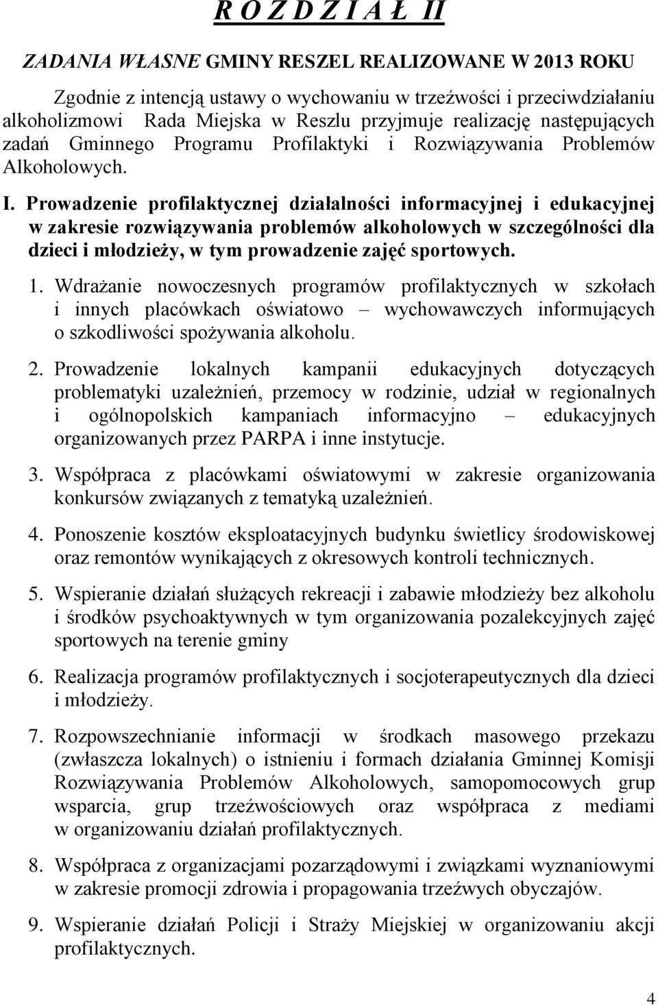 Prowadzenie profilaktycznej działalności informacyjnej i edukacyjnej w zakresie rozwiązywania problemów alkoholowych w szczególności dla dzieci i młodzieży, w tym prowadzenie zajęć sportowych. 1.