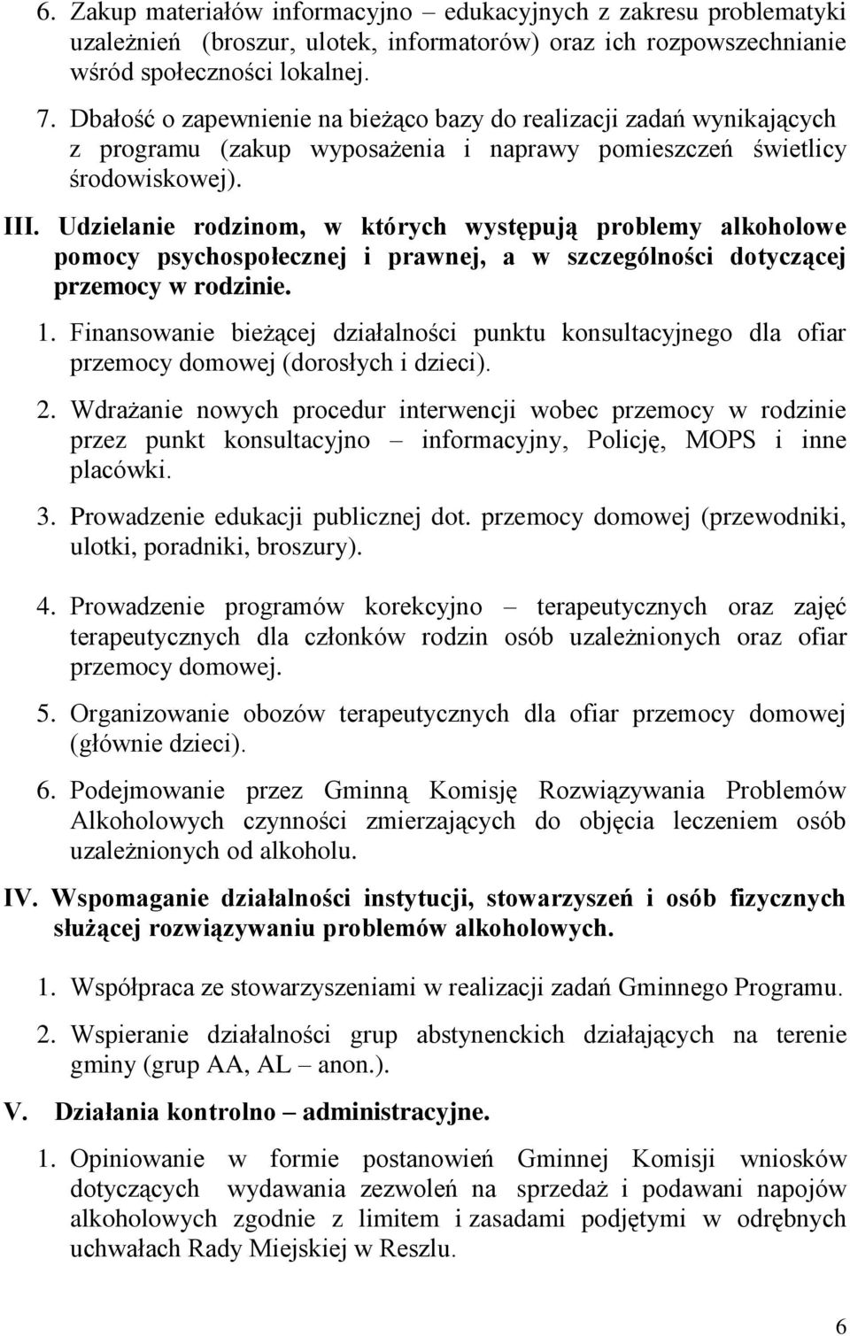 Udzielanie rodzinom, w których występują problemy alkoholowe pomocy psychospołecznej i prawnej, a w szczególności dotyczącej przemocy w rodzinie. 1.