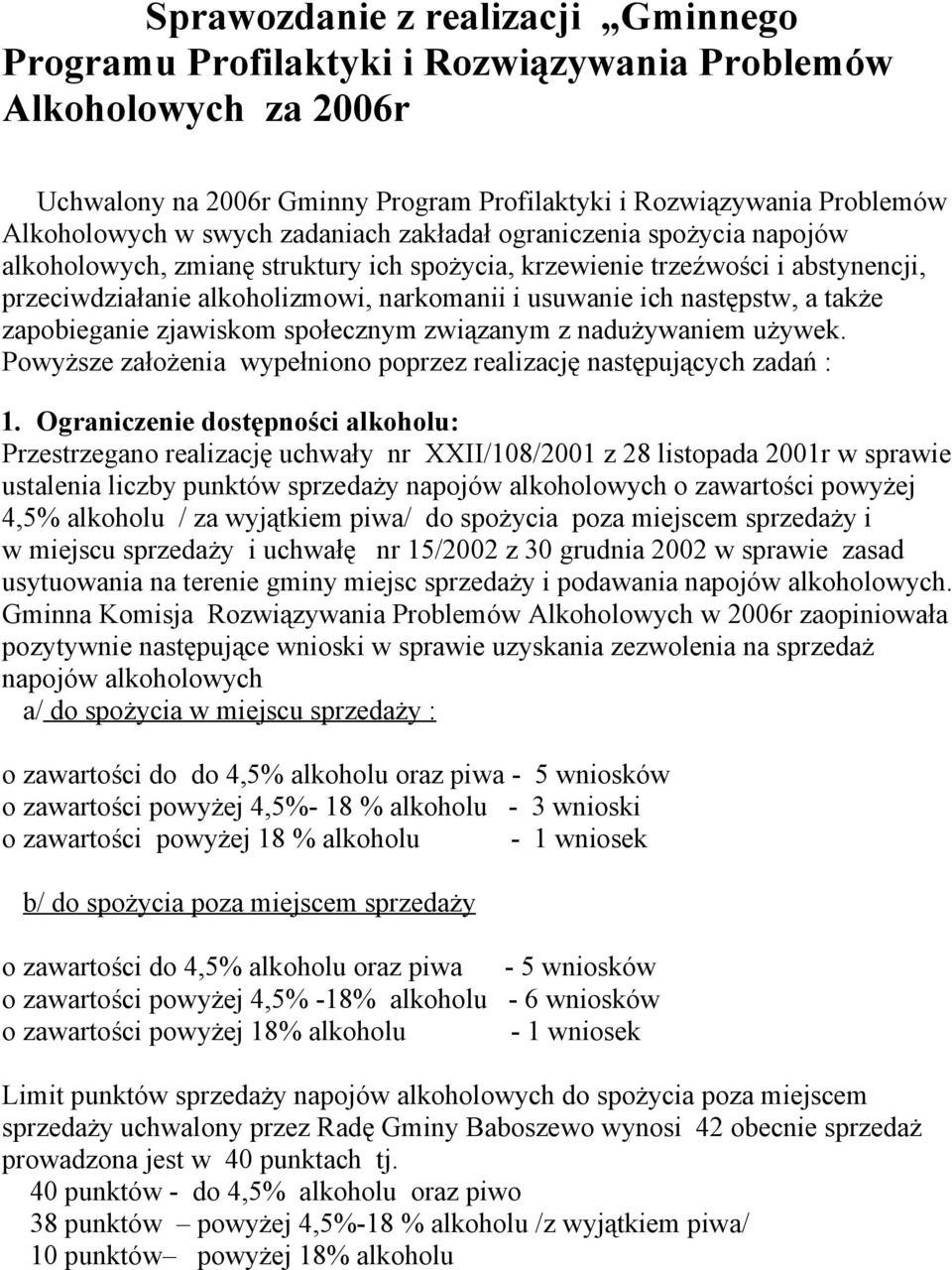 a także zapobieganie zjawiskom społecznym związanym z nadużywaniem używek. Powyższe założenia wypełniono poprzez realizację następujących zadań : 1.