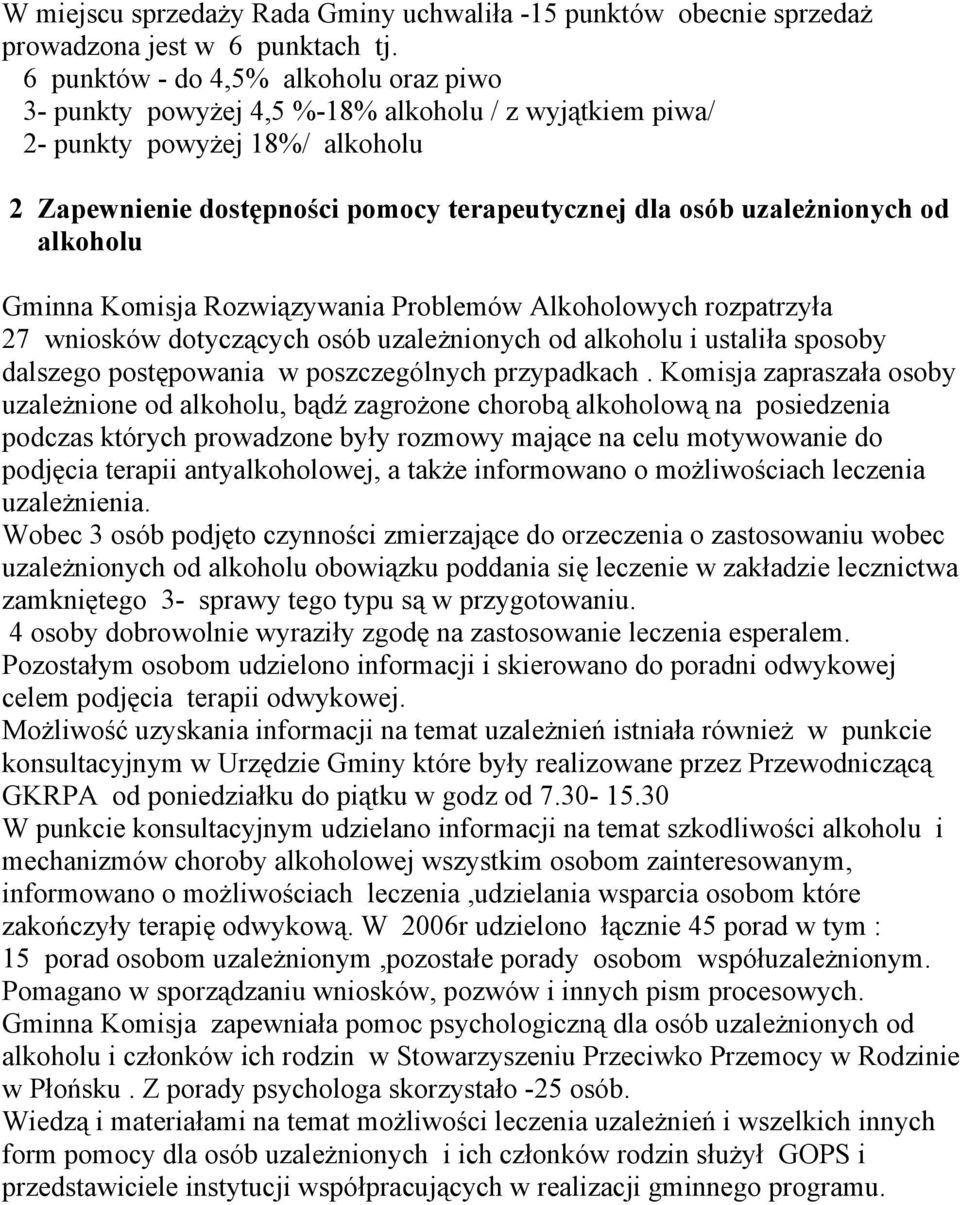 od alkoholu Gminna Komisja Rozwiązywania Problemów Alkoholowych rozpatrzyła 27 wniosków dotyczących osób uzależnionych od alkoholu i ustaliła sposoby dalszego postępowania w poszczególnych