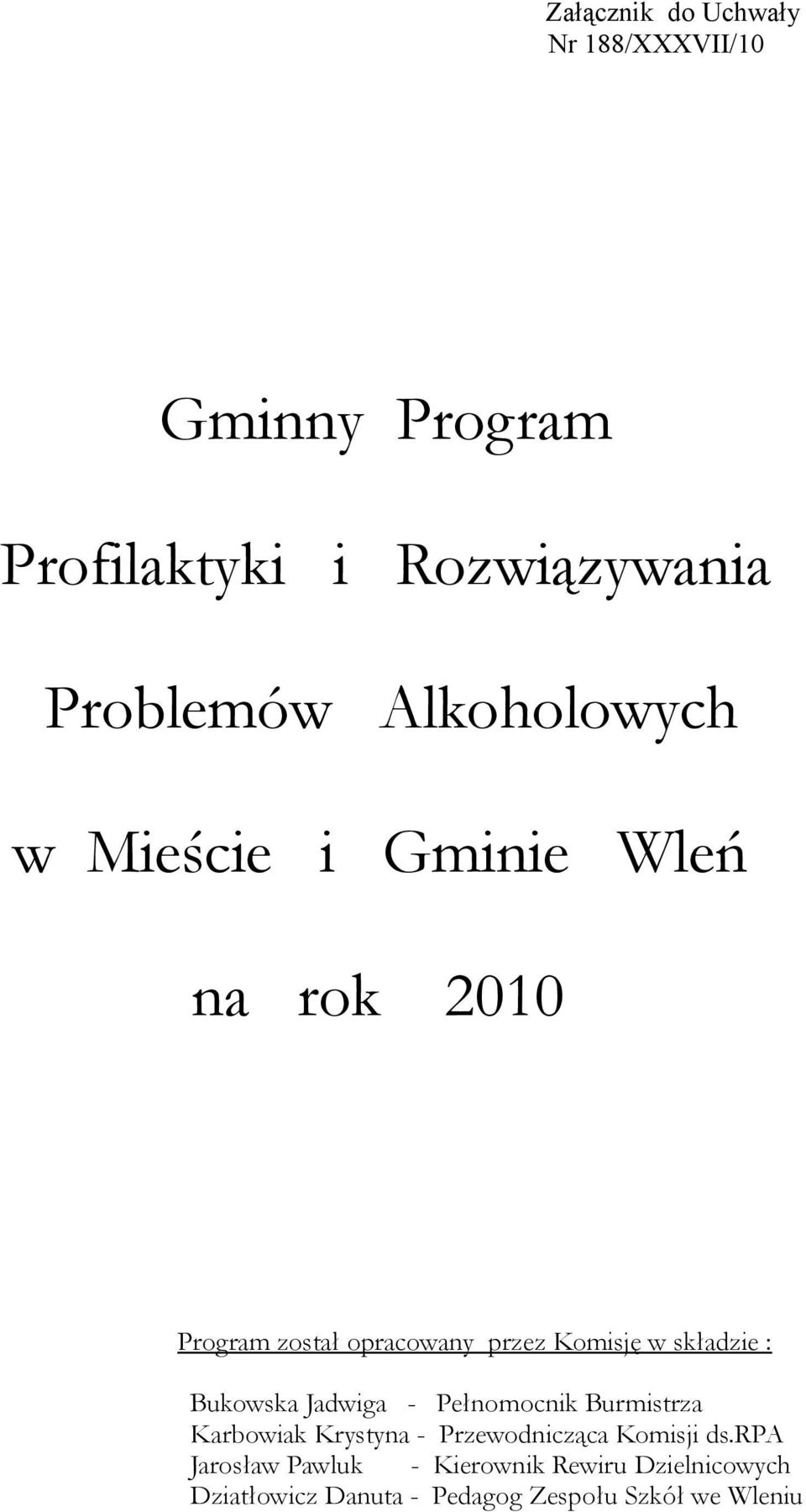 składzie : Bukowska Jadwiga - Pełnomocnik Burmistrza Karbowiak Krystyna - Przewodnicząca Komisji