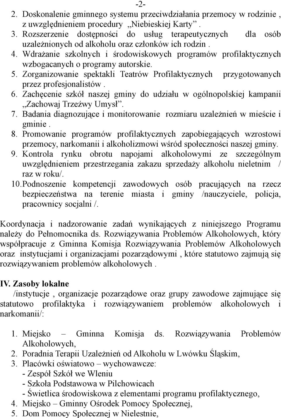 Wdrażanie szkolnych i środowiskowych programów profilaktycznych wzbogacanych o programy autorskie. 5. Zorganizowanie spektakli Teatrów Profilaktycznych przygotowanych przez profesjonalistów. 6.