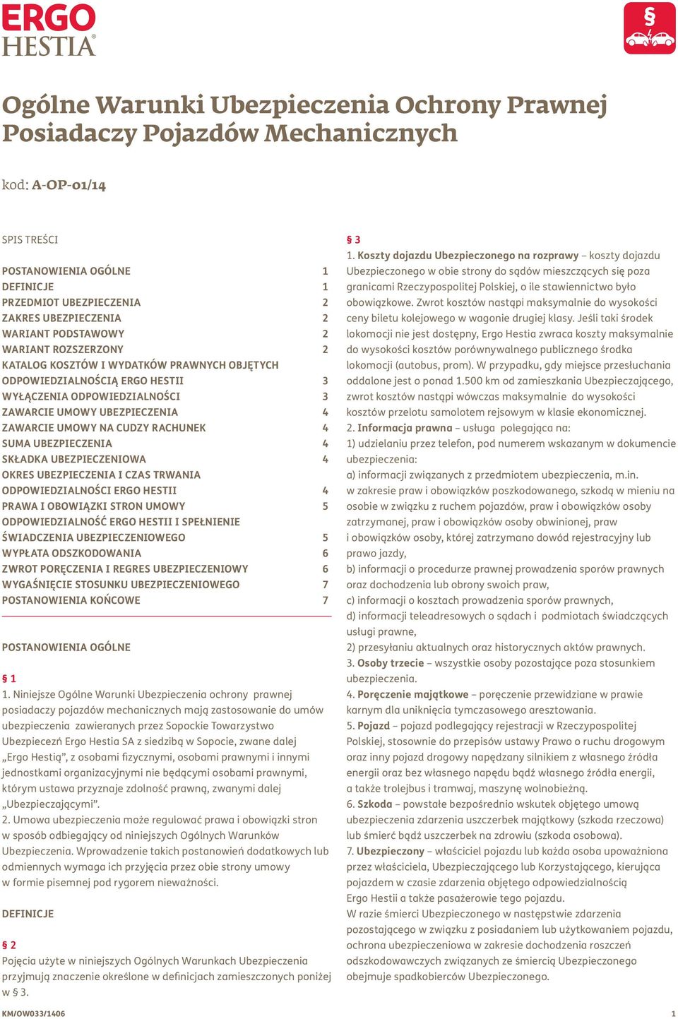 RACHUNEK 4 SUMA UBEZPIECZENIA 4 SKŁADKA UBEZPIECZENIOWA 4 OKRES UBEZPIECZENIA I CZAS TRWANIA ODPOWIEDZIALNOŚCI ERGO HESTII 4 PRAWA I OBOWIĄZKI STRON UMOWY 5 ODPOWIEDZIALNOŚĆ ERGO HESTII I SPEŁNIENIE