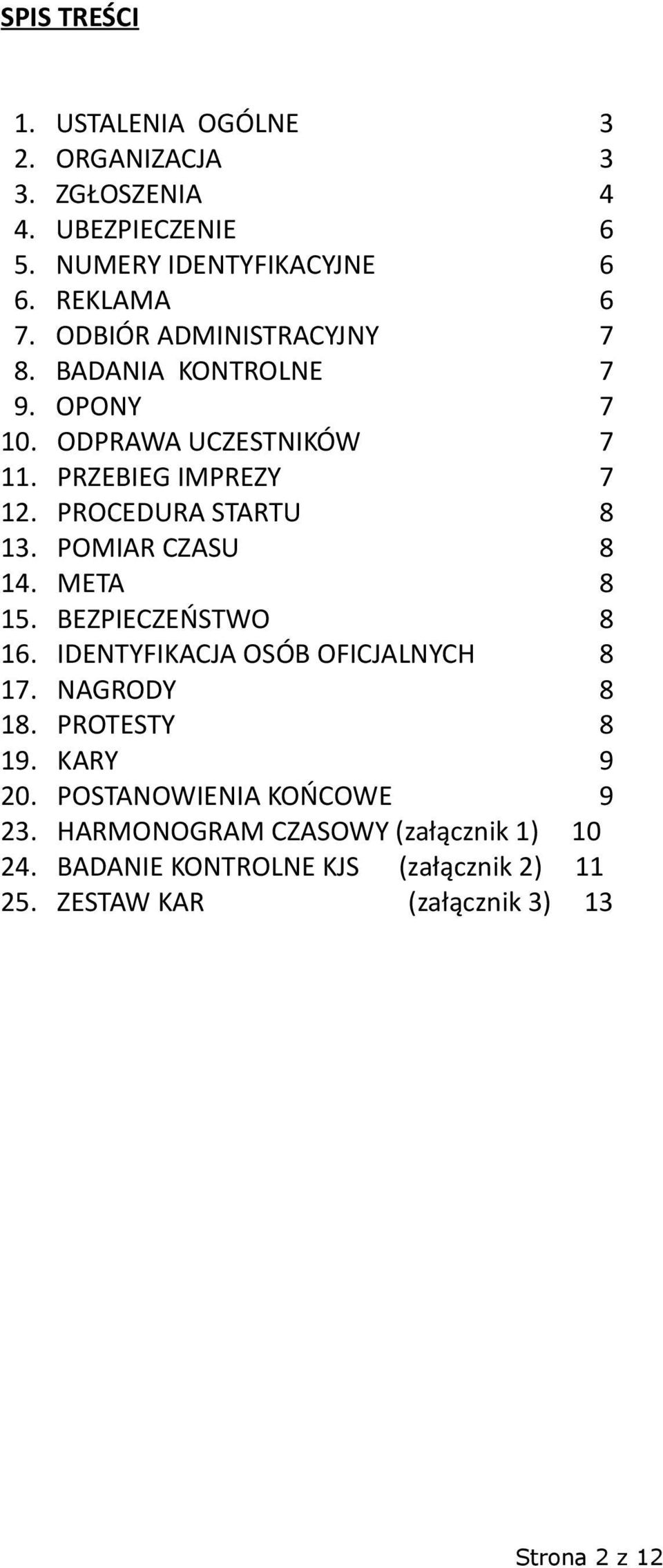 POMIAR CZASU 8 14. META 8 15. BEZPIECZEŃSTWO 8 16. IDENTYFIKACJA OSÓB OFICJALNYCH 8 17. NAGRODY 8 18. PROTESTY 8 19. KARY 9 20.