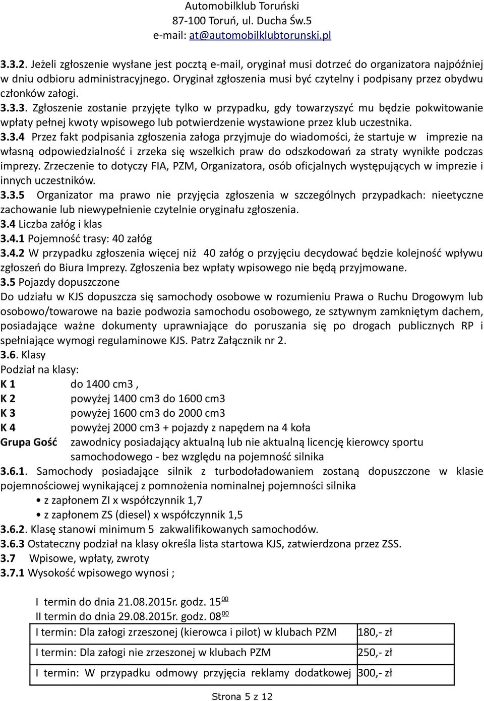 Oryginał zgłoszenia musi być czytelny i podpisany przez obydwu członków załogi. 3.