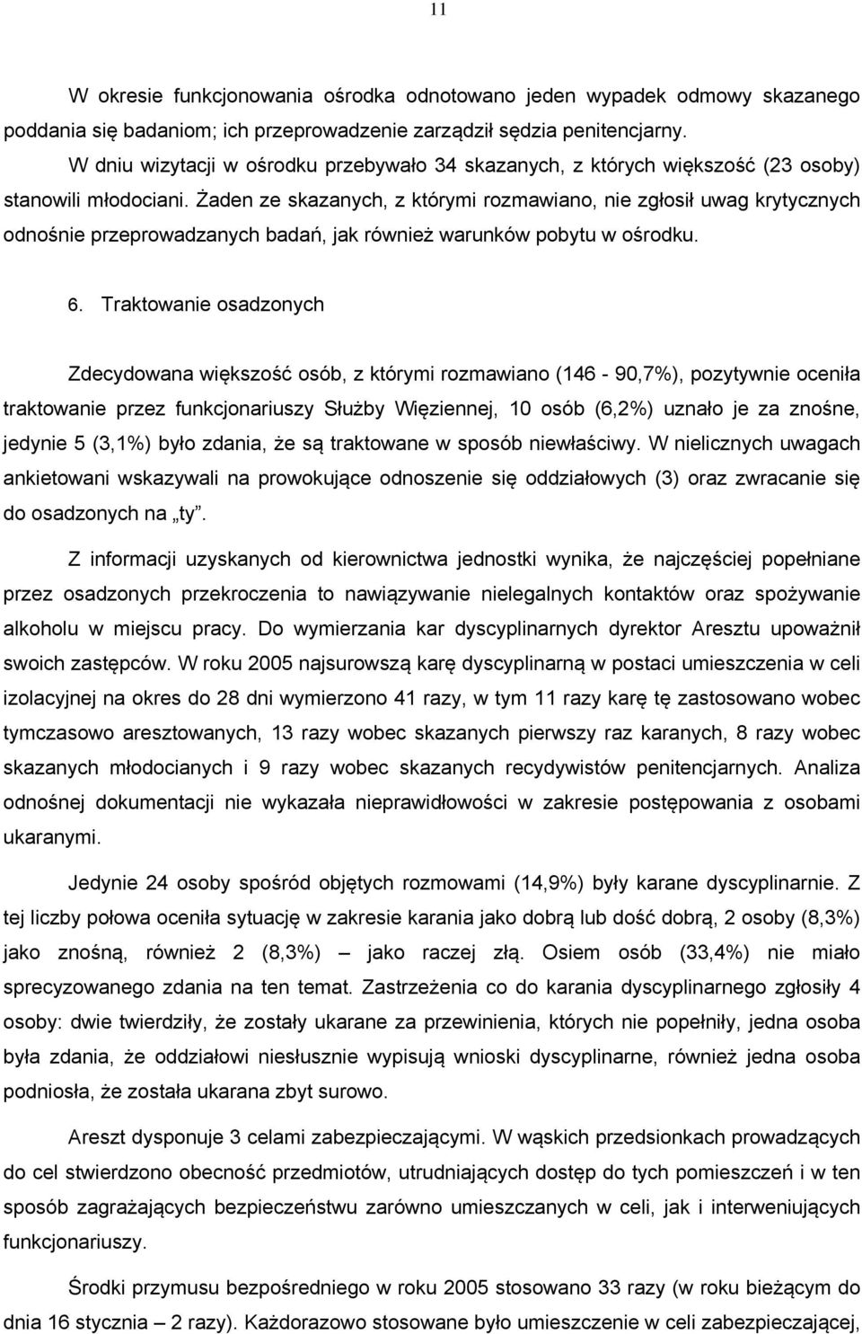 Żaden ze skazanych, z którymi rozmawiano, nie zgłosił uwag krytycznych odnośnie przeprowadzanych badań, jak również warunków pobytu w ośrodku. 6.