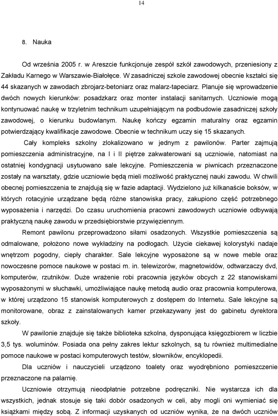 Planuje się wprowadzenie dwóch nowych kierunków: posadzkarz oraz monter instalacji sanitarnych.