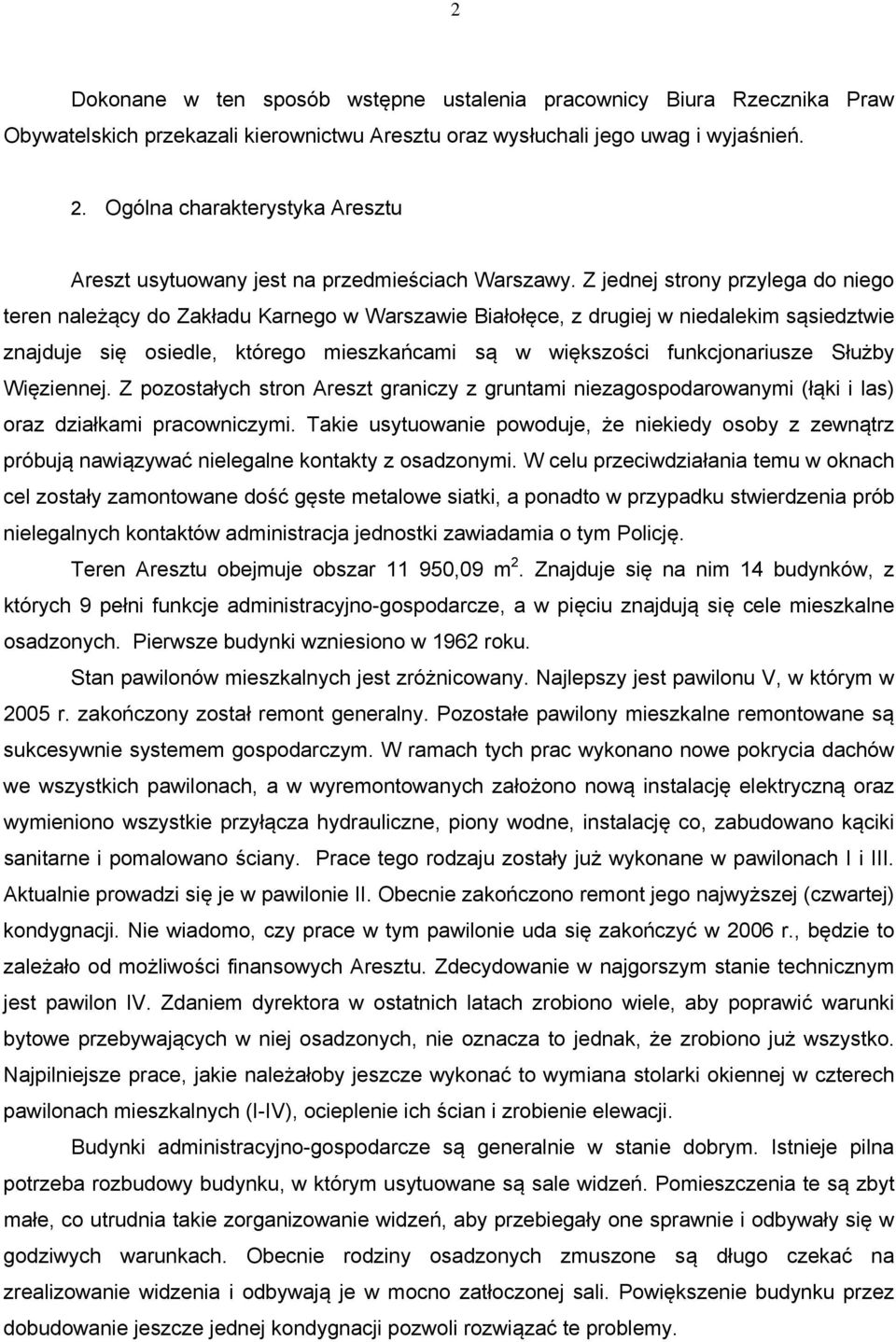 Z jednej strony przylega do niego teren należący do Zakładu Karnego w Warszawie Białołęce, z drugiej w niedalekim sąsiedztwie znajduje się osiedle, którego mieszkańcami są w większości