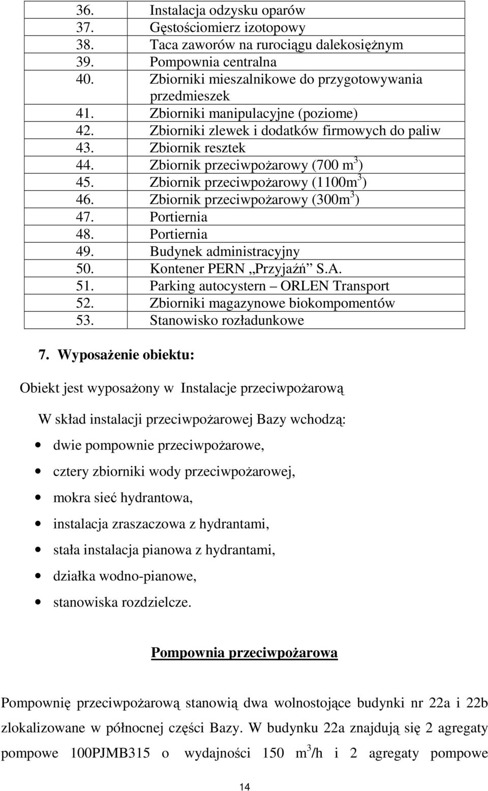 Zbiornik przeciwpoŝarowy (300m 3 ) 47. Portiernia 48. Portiernia 49. Budynek administracyjny 50. Kontener PERN Przyjaźń S.A. 51. Parking autocystern ORLEN Transport 52.