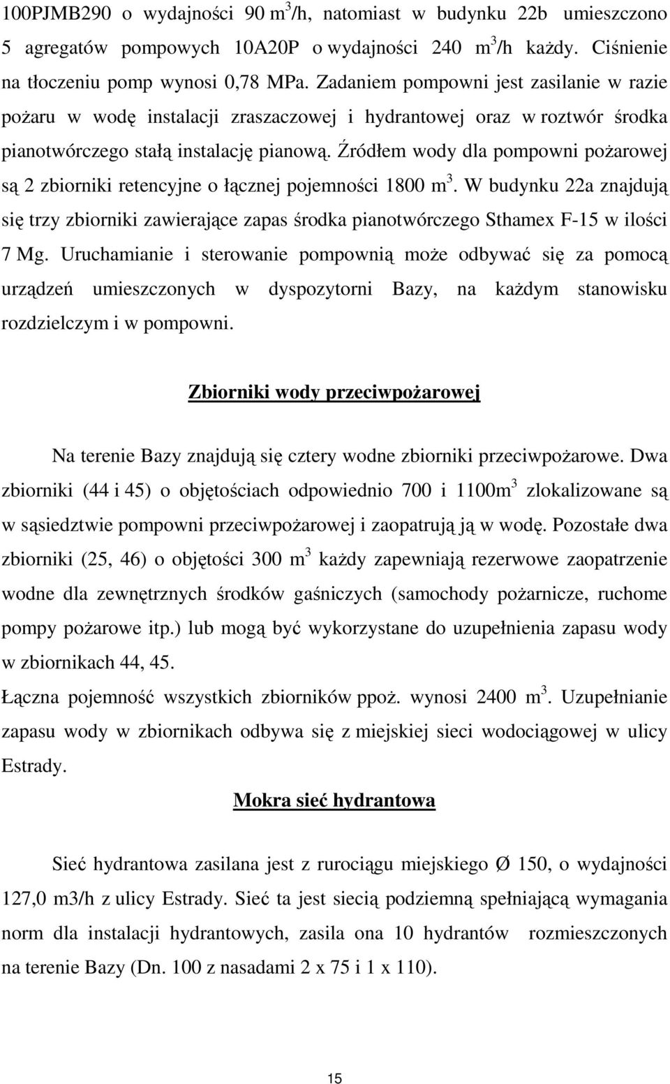 Źródłem wody dla pompowni poŝarowej są 2 zbiorniki retencyjne o łącznej pojemności 1800 m 3.