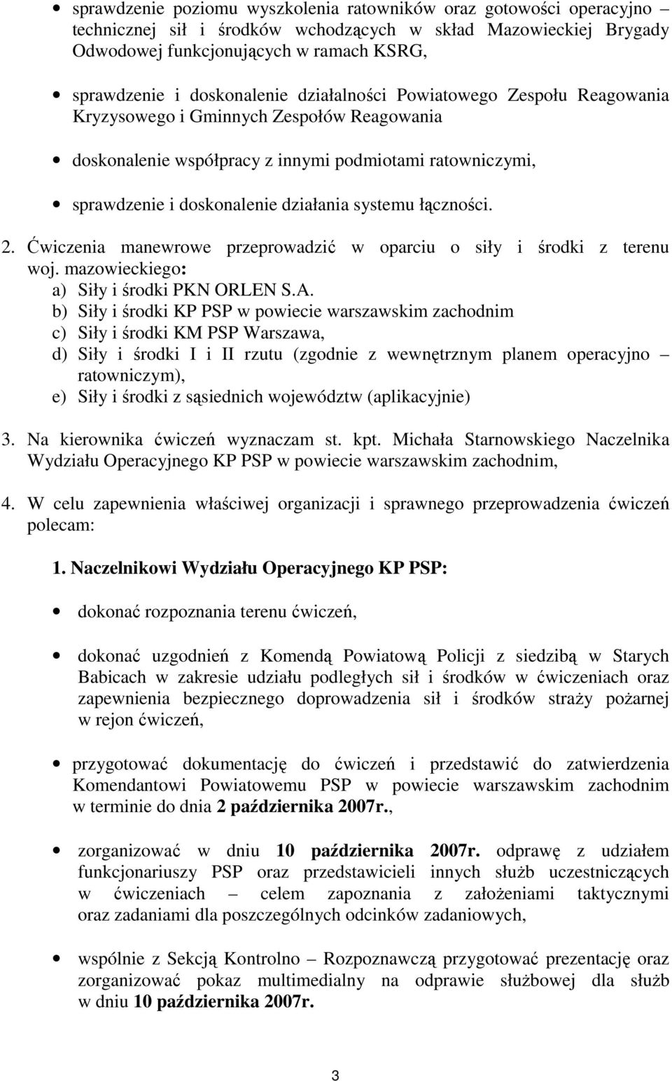 systemu łączności. 2. Ćwiczenia manewrowe przeprowadzić w oparciu o siły i środki z terenu woj. mazowieckiego: a) Siły i środki PKN ORLEN S.A.