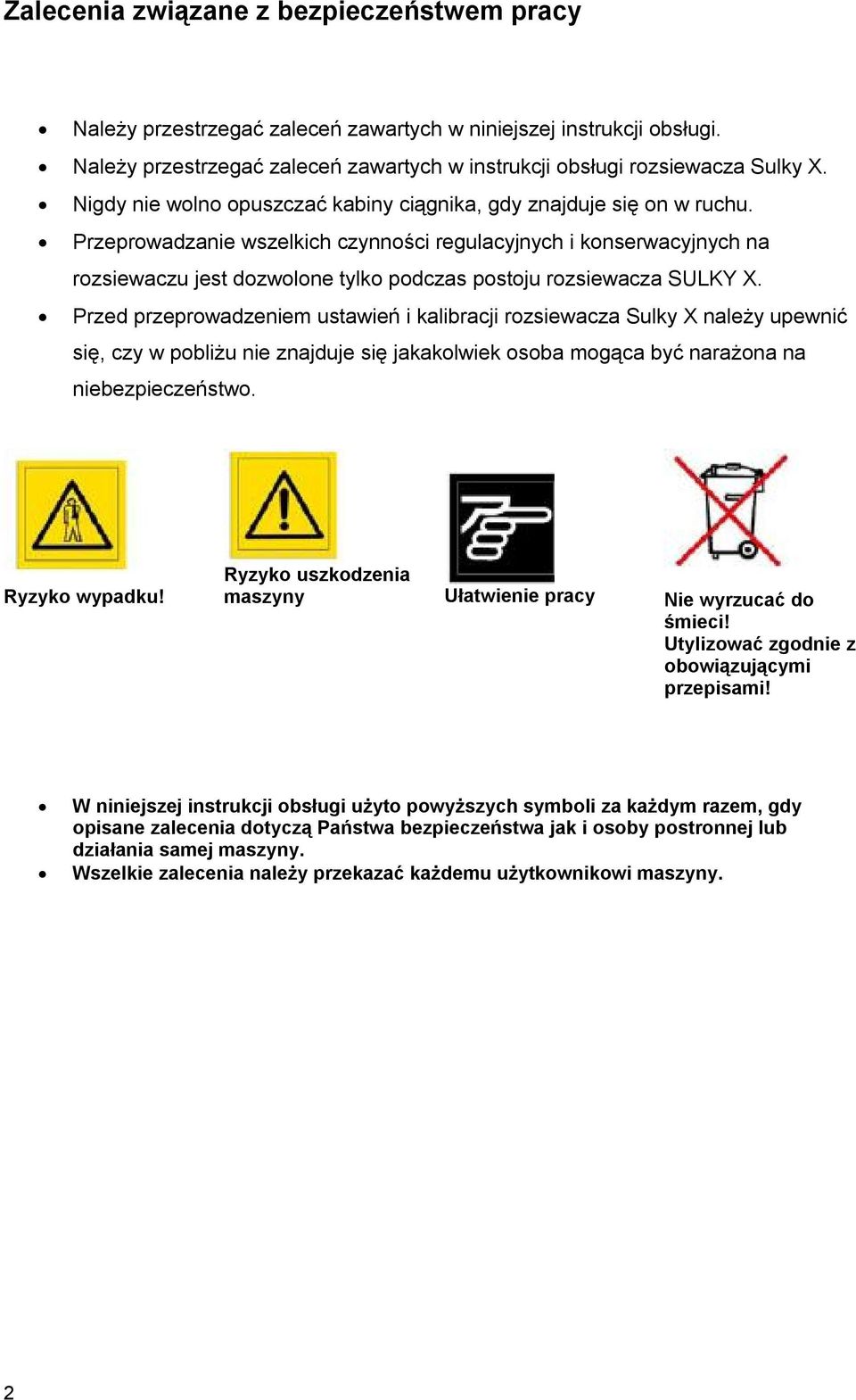 Przeprowadzanie wszelkich czynności regulacyjnych i konserwacyjnych na rozsiewaczu jest dozwolone tylko podczas postoju rozsiewacza SULKY X.