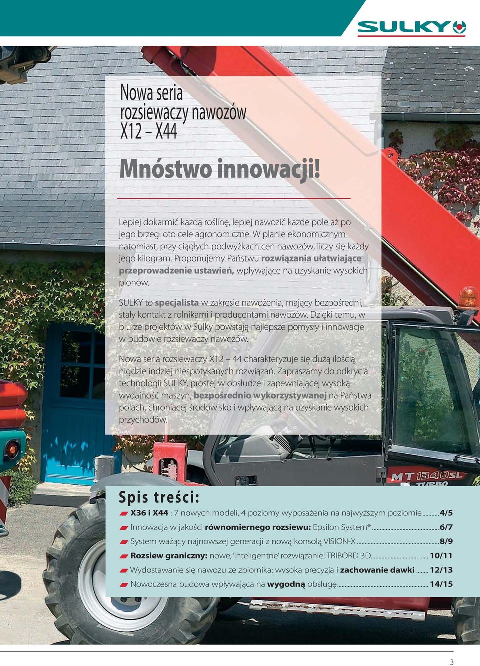 Proponujemy Państwu rozwiązania ułatwiające przeprowadzenie ustawień, wpływające na uzyskanie wysokich plonów.