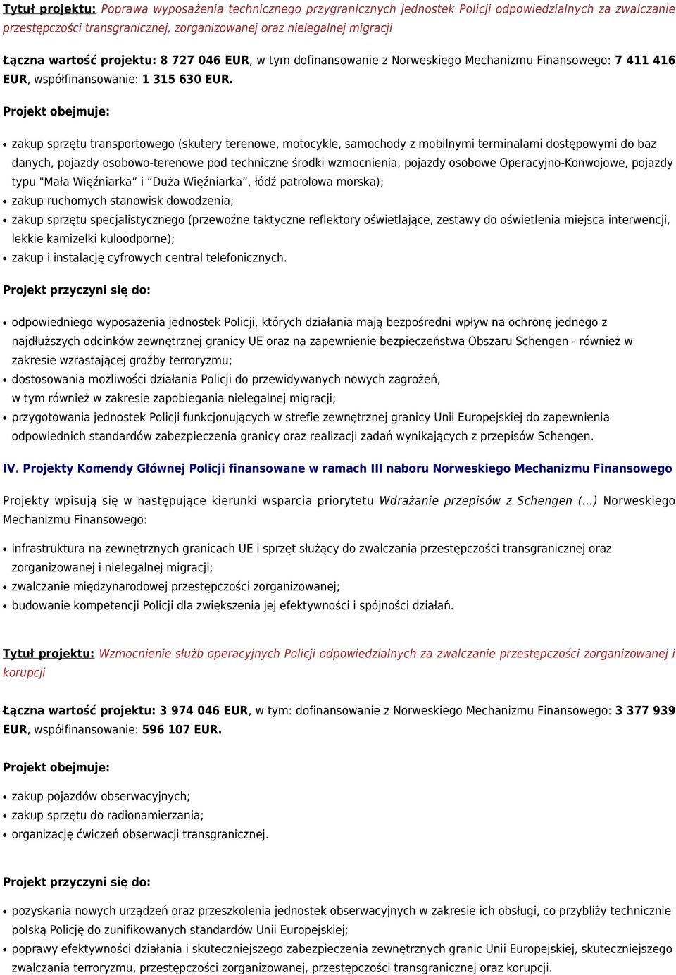 zakup sprzętu transportowego (skutery terenowe, motocykle, samochody z mobilnymi terminalami dostępowymi do baz danych, pojazdy osobowo-terenowe pod techniczne środki wzmocnienia, pojazdy osobowe