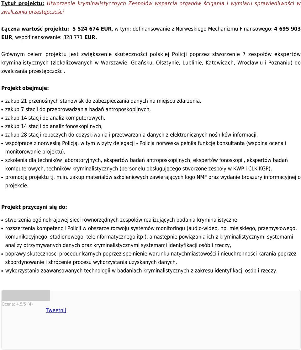 Głównym celem projektu jest zwiększenie skuteczności polskiej Policji poprzez stworzenie 7 zespołów ekspertów kryminalistycznych (zlokalizowanych w Warszawie, Gdańsku, Olsztynie, Lublinie,