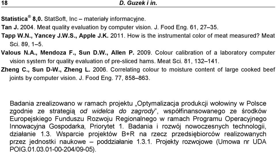 Colour calibration of a laboratory computer vision system for quality evaluation of pre-sliced hams. Meat Sci. 81, 132 141. Zheng C., Sun D-W., Zheng L. 2006.