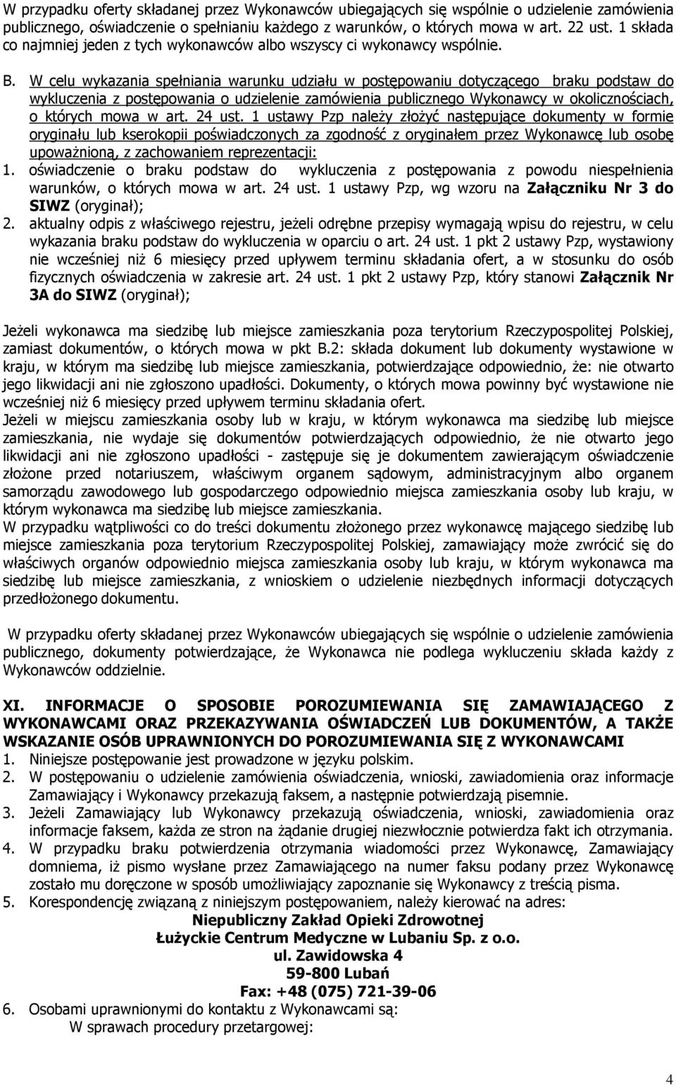 W celu wykazania spełniania warunku udziału w postępowaniu dotyczącego braku podstaw do wykluczenia z postępowania o udzielenie zamówienia publicznego Wykonawcy w okolicznościach, o których mowa w