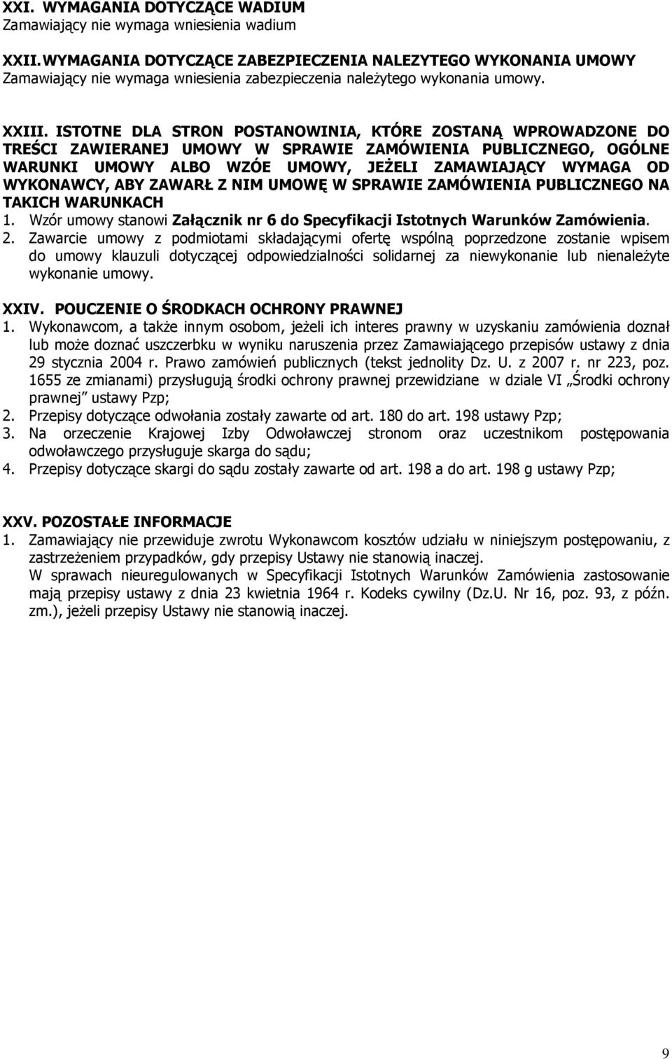 ISTOTNE DLA STRON POSTANOWINIA, KTÓRE ZOSTANĄ WPROWADZONE DO TREŚCI ZAWIERANEJ UMOWY W SPRAWIE ZAMÓWIENIA PUBLICZNEGO, OGÓLNE WARUNKI UMOWY ALBO WZÓE UMOWY, JEśELI ZAMAWIAJĄCY WYMAGA OD WYKONAWCY,