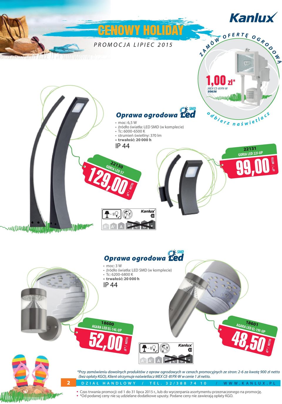 18 GR 61 EL -19I-U P 186 GR E *Przy zamówieniu dowolnych produktów z opraw ogrodowych w cenach promocyjnych ze stron: 2-6 za kwotę 9 zł netto (bez opłaty KG), Klient otrzymuje naświetlacz MEX