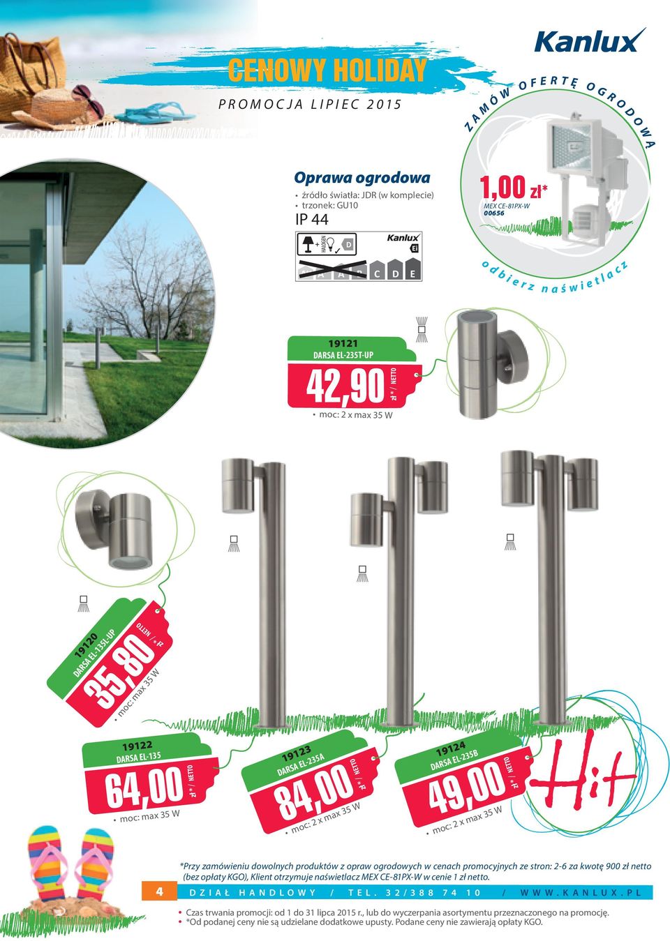 5W ax 3 m x o c: 2 ma x 35 W *Przy zamówieniu dowolnych produktów z opraw ogrodowych w cenach promocyjnych ze stron: 2-6 za kwotę 9 zł netto (bez opłaty KG), Klient otrzymuje naświetlacz MEX