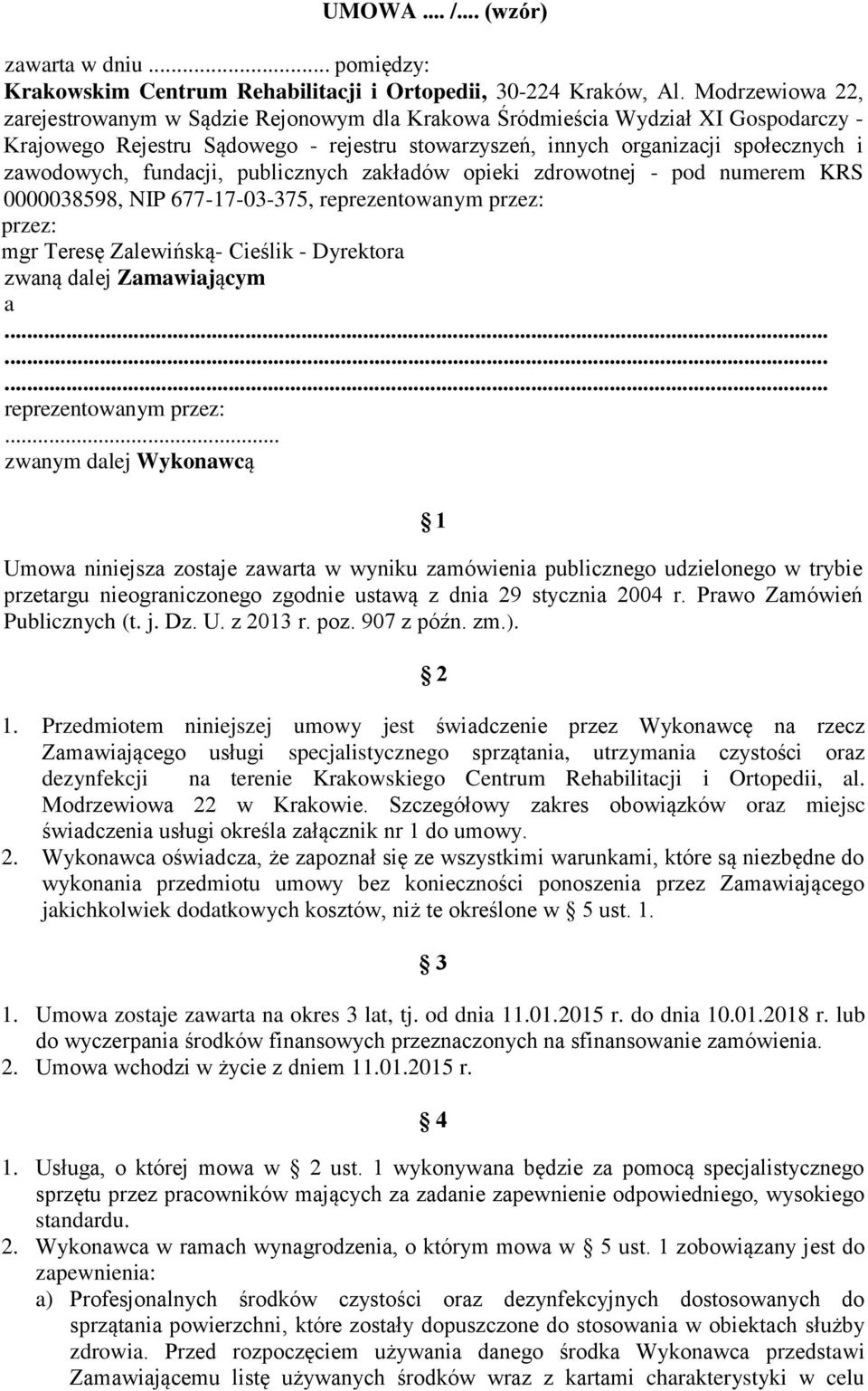 fundacji, publicznych zakładów opieki zdrowotnej - pod numerem KRS 0000038598, NIP 677-17-03-375, reprezentowanym przez: przez: mgr Teresę Zalewińską- Cieślik - Dyrektora zwaną dalej Zamawiającym a.
