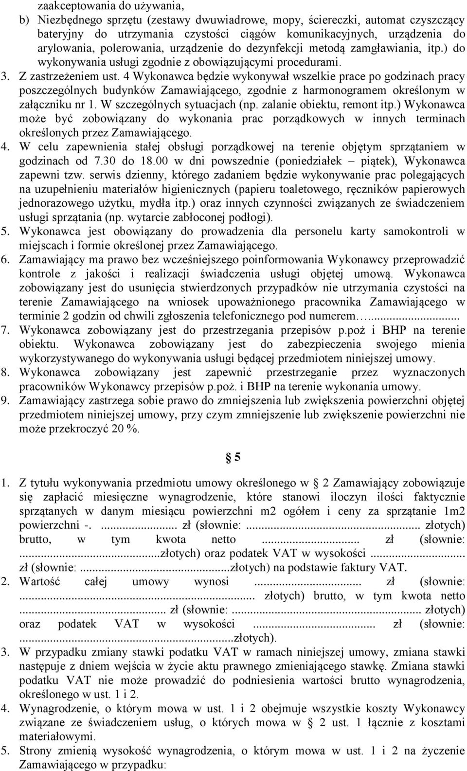 4 Wykonawca będzie wykonywał wszelkie prace po godzinach pracy poszczególnych budynków Zamawiającego, zgodnie z harmonogramem określonym w załączniku nr 1. W szczególnych sytuacjach (np.