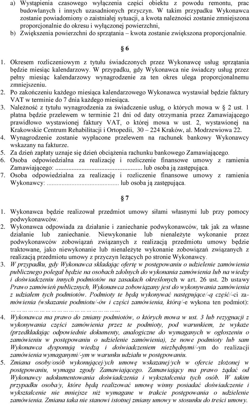 sprzątania kwota zostanie zwiększona proporcjonalnie. 6 1. Okresem rozliczeniowym z tytułu świadczonych przez Wykonawcę usług sprzątania będzie miesiąc kalendarzowy.