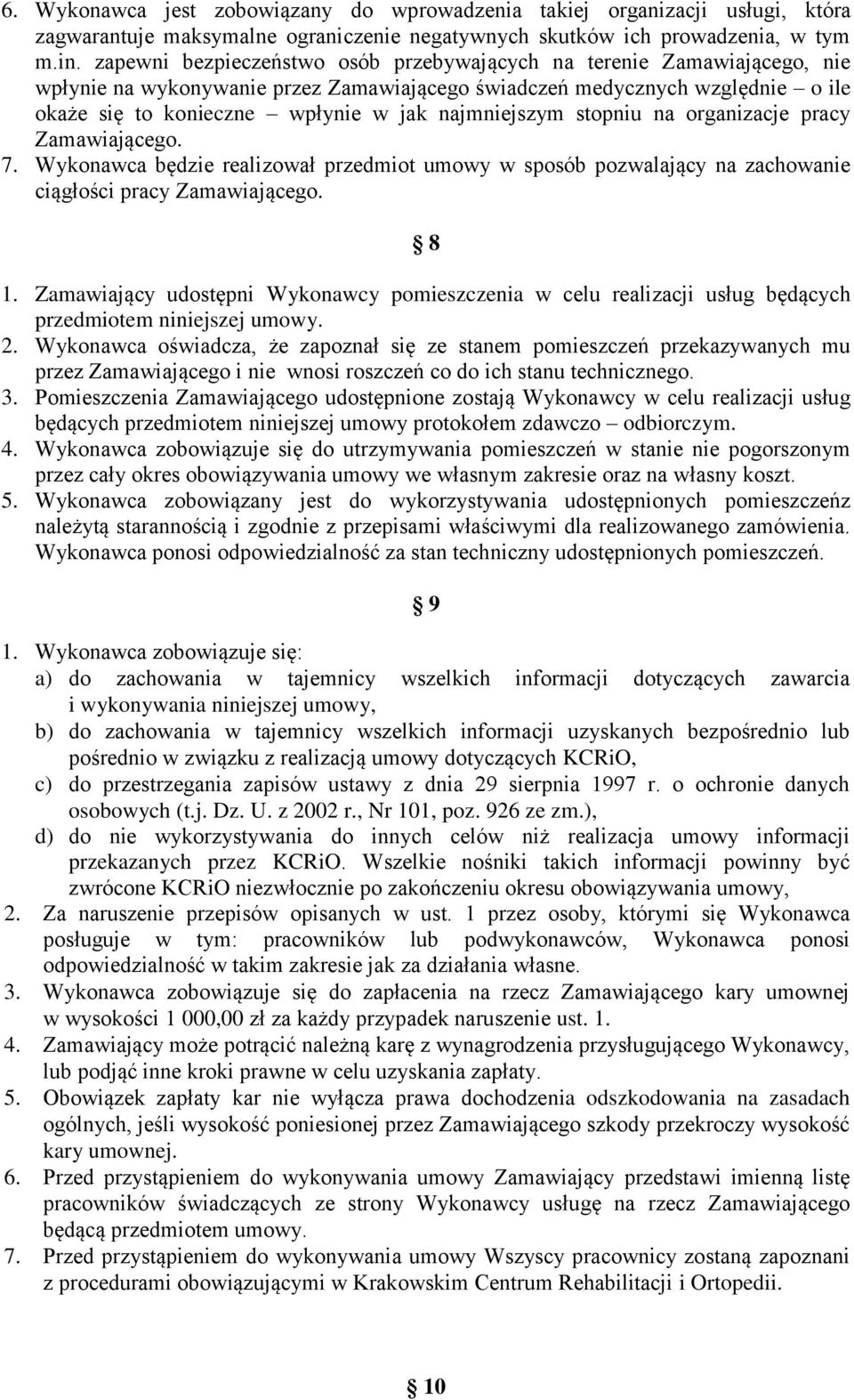 najmniejszym stopniu na organizacje pracy Zamawiającego. 7. Wykonawca będzie realizował przedmiot umowy w sposób pozwalający na zachowanie ciągłości pracy Zamawiającego. 8 1.