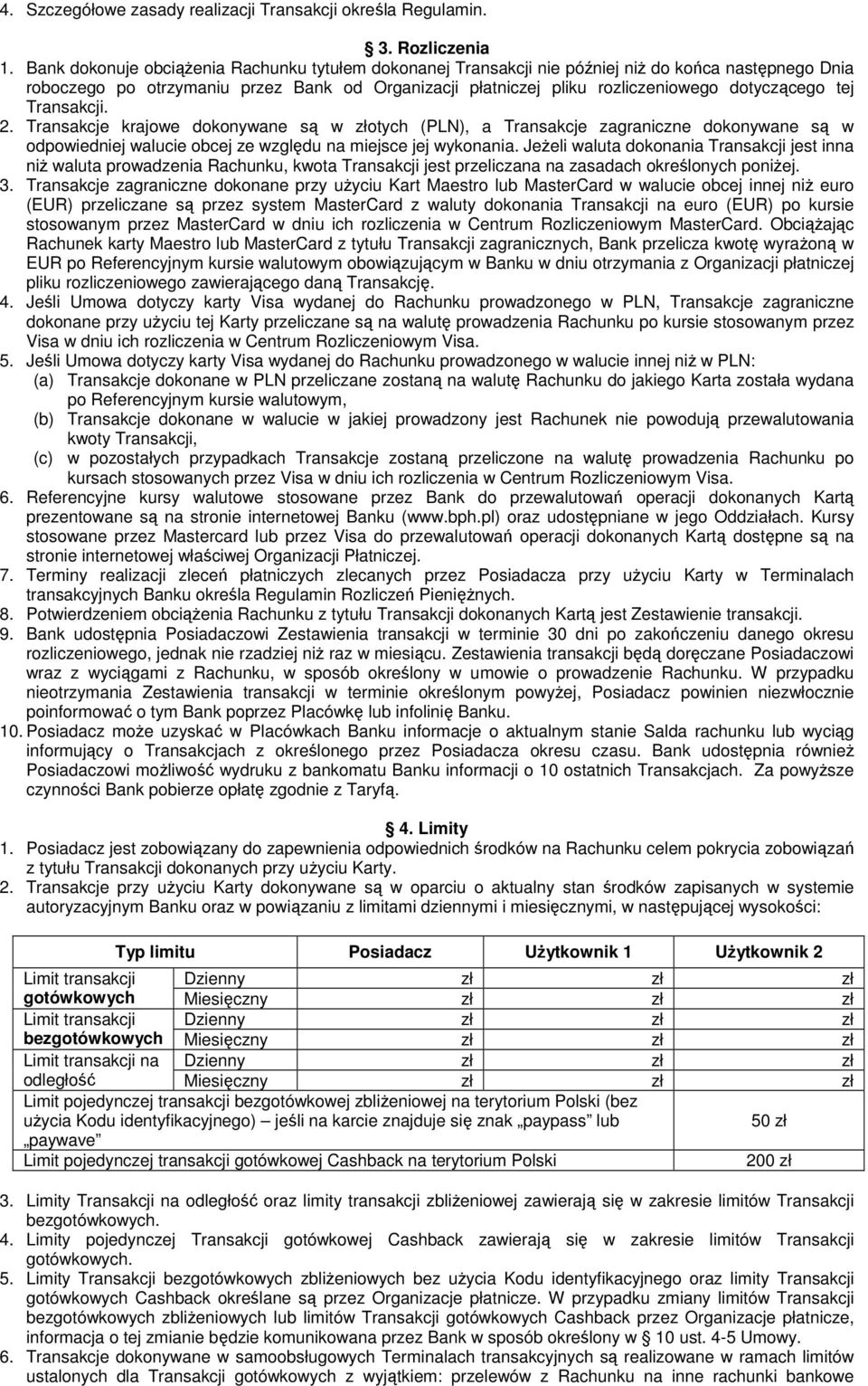 tej Transakcji. 2. Transakcje krajowe dokonywane są w złotych (PLN), a Transakcje zagraniczne dokonywane są w odpowiedniej walucie obcej ze względu na miejsce jej wykonania.