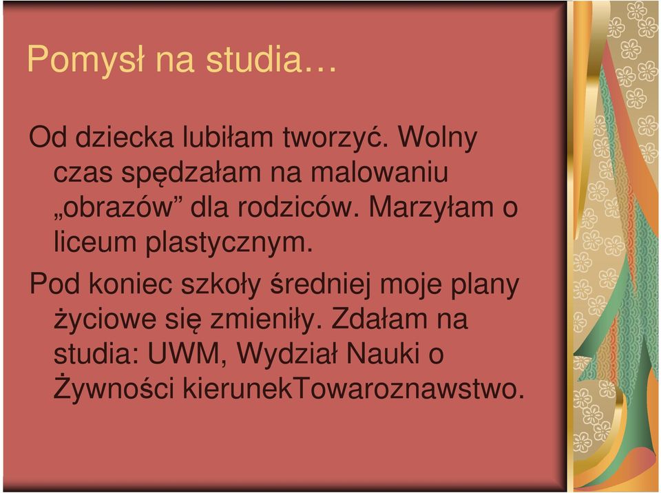 Marzyłam o liceum plastycznym.