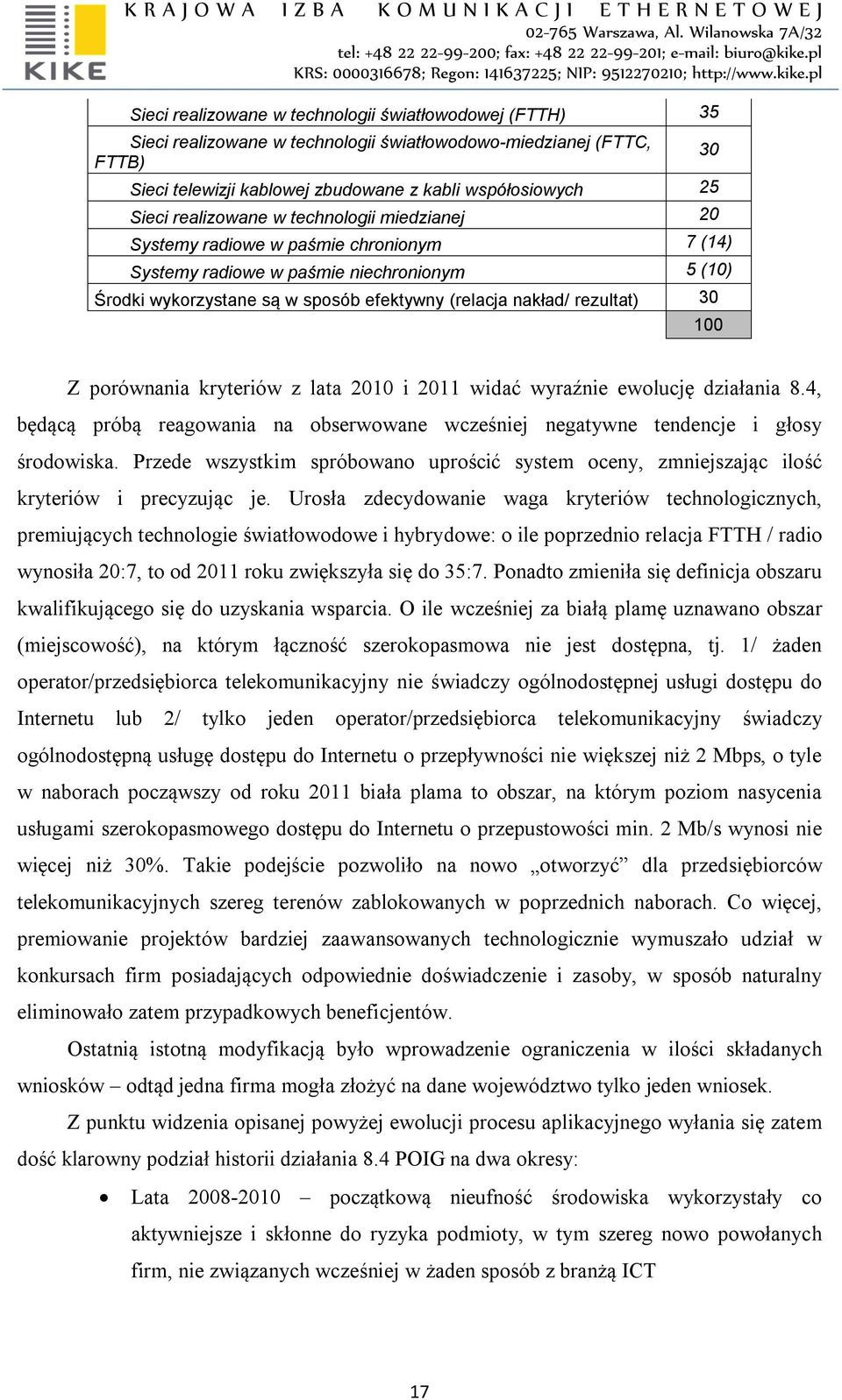 30 100 Z porównania kryteriów z lata 2010 i 2011 widać wyraźnie ewolucję działania 8.4, będącą próbą reagowania na obserwowane wcześniej negatywne tendencje i głosy środowiska.