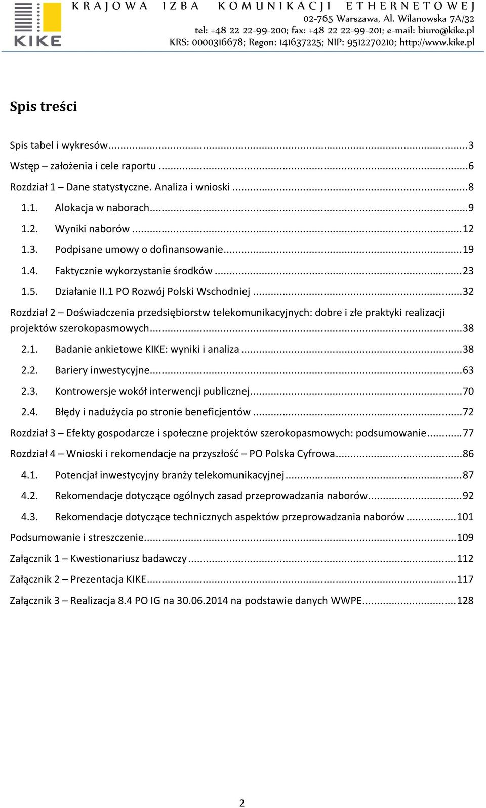 .. 32 Rozdział 2 Doświadczenia przedsiębiorstw telekomunikacyjnych: dobre i złe praktyki realizacji projektów szerokopasmowych... 38 2.1. Badanie ankietowe KIKE: wyniki i analiza... 38 2.2. Bariery inwestycyjne.