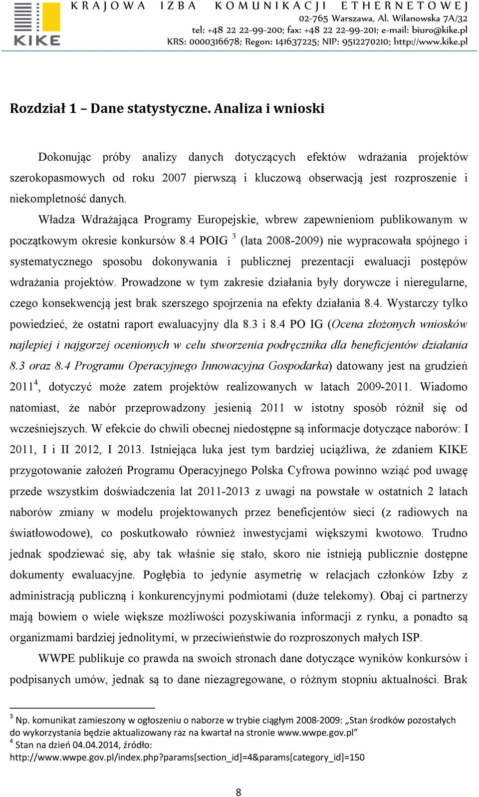 Władza Wdrażająca Programy Europejskie, wbrew zapewnieniom publikowanym w początkowym okresie konkursów 8.